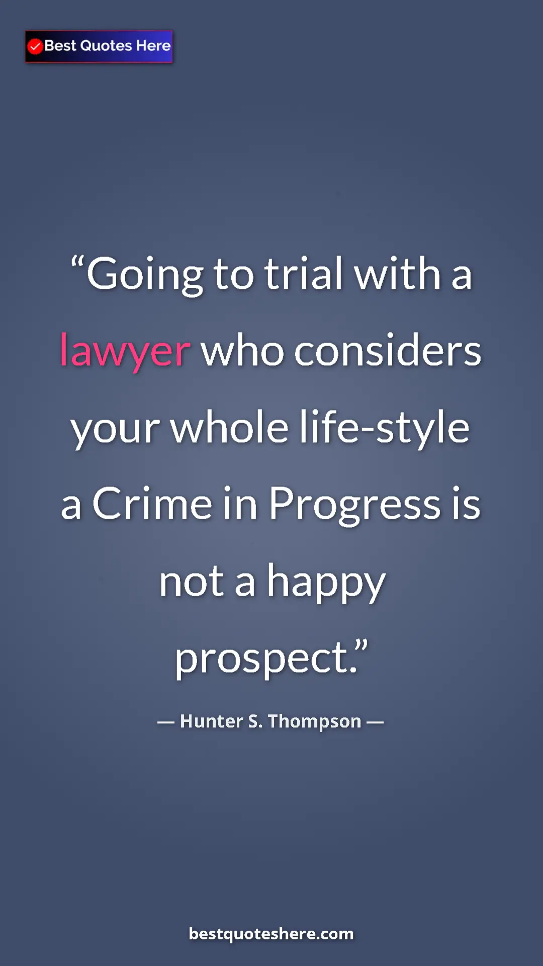 Pinterest quote poster by Hunter S. Thompson: "Going to trial with a lawyer who considers your whole..."