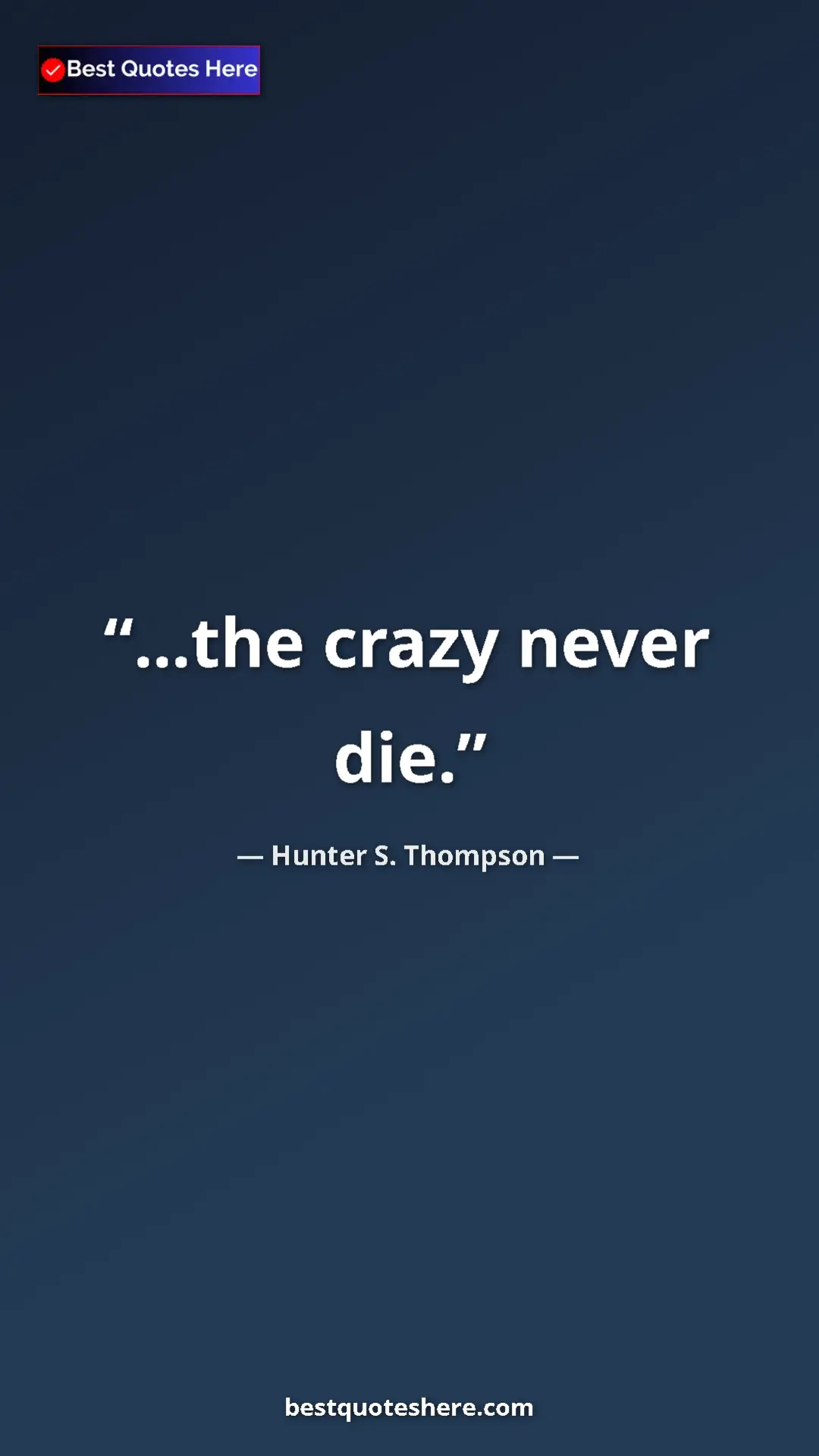 Pinterest quote poster by Hunter S. Thompson: "...the crazy never die."