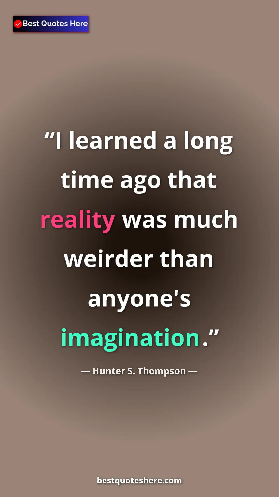 Pinterest quote poster by Hunter S. Thompson: "I learned a long time ago that reality was much weirder..."