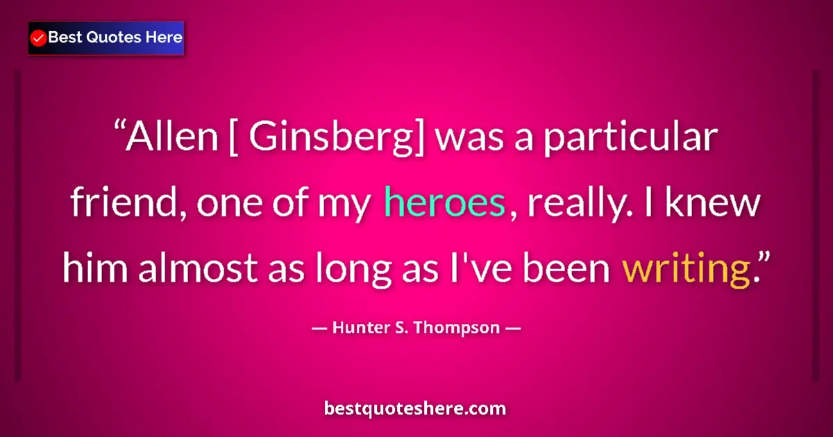 Quote by Hunter S. Thompson: Allen [ Ginsberg] was a particular friend, one of 