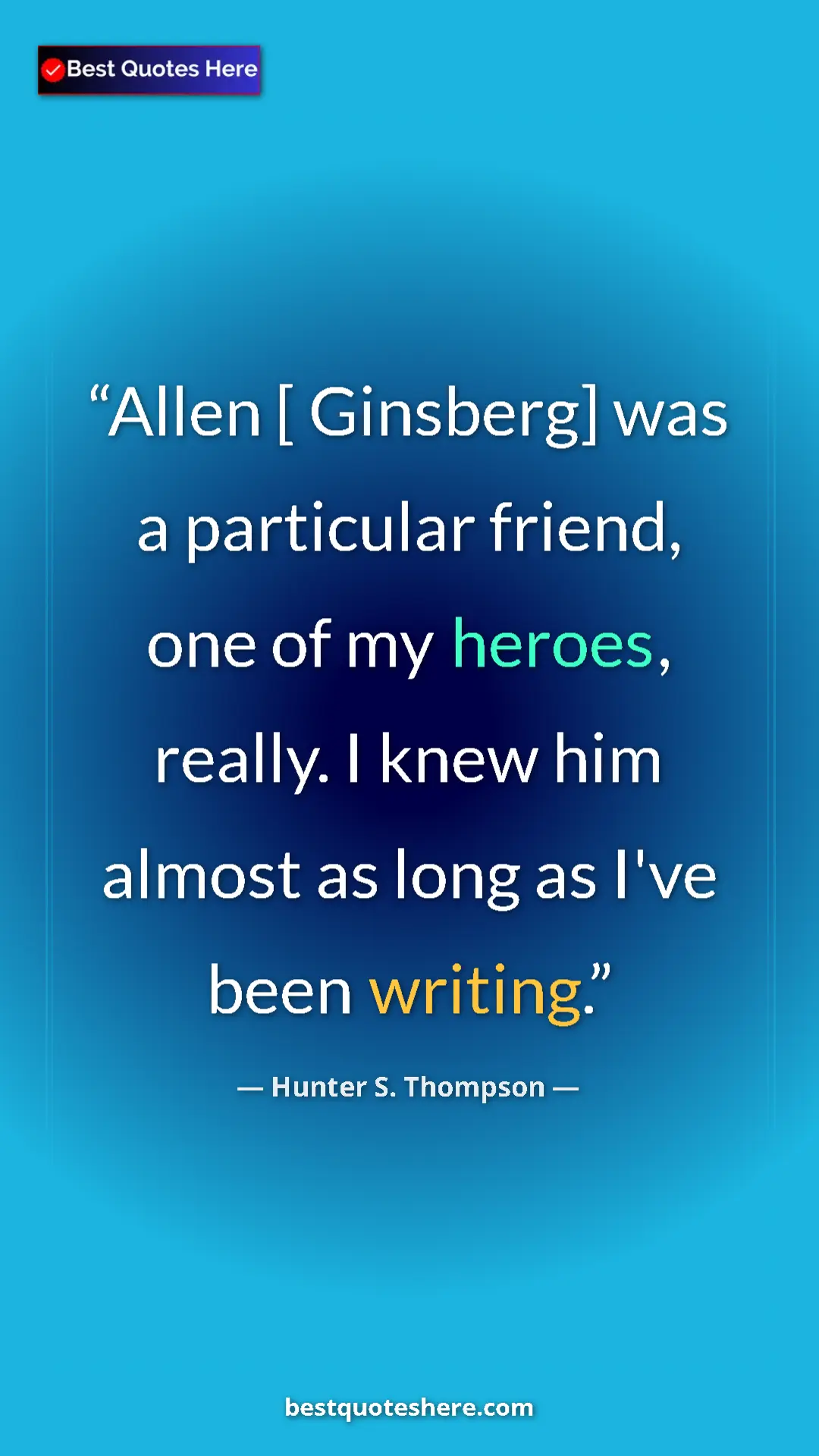 Pinterest quote poster by Hunter S. Thompson: "Allen [ Ginsberg] was a particular friend, one of my..."