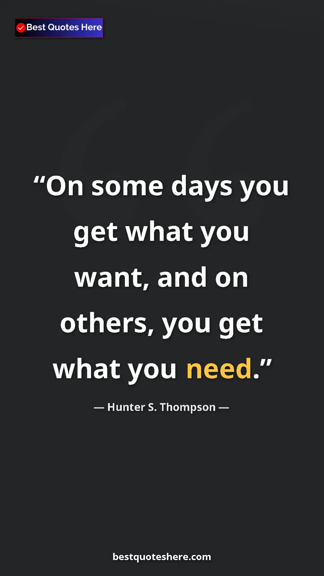 Pinterest quote poster by Hunter S. Thompson: "On some days you get what you want, and on others, you get..."