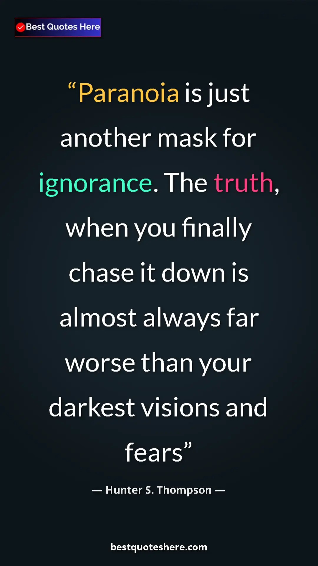 Pinterest quote poster by Hunter S. Thompson: "Paranoia is just another mask for ignorance. The truth,..."