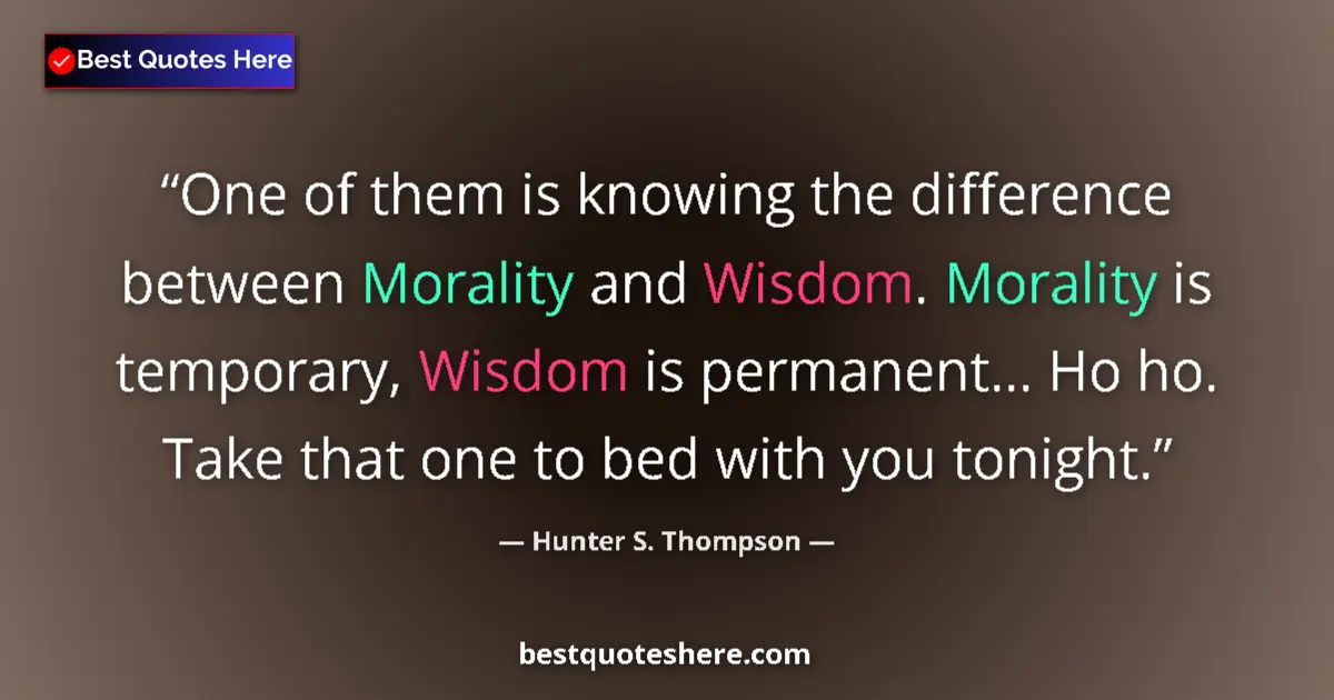 Quote by Hunter S. Thompson: One of them is knowing the difference between Mora