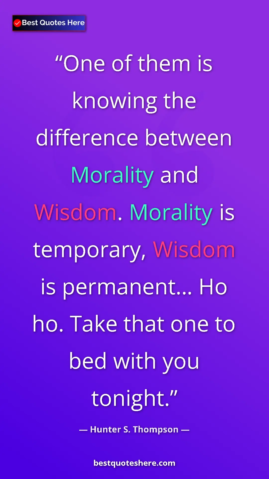 Pinterest quote poster by Hunter S. Thompson: "One of them is knowing the difference between Morality and..."