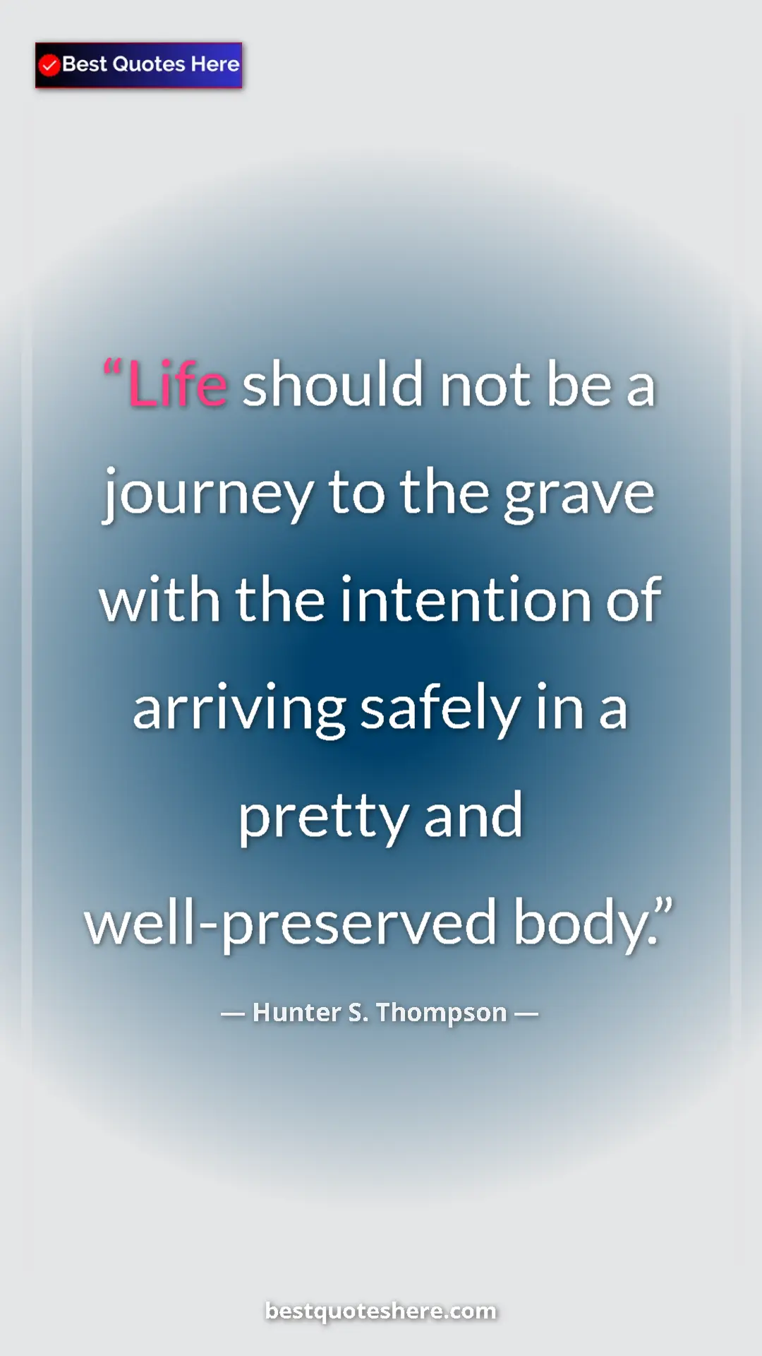 Pinterest quote poster by Hunter S. Thompson: "Life should not be a journey to the grave with the..."