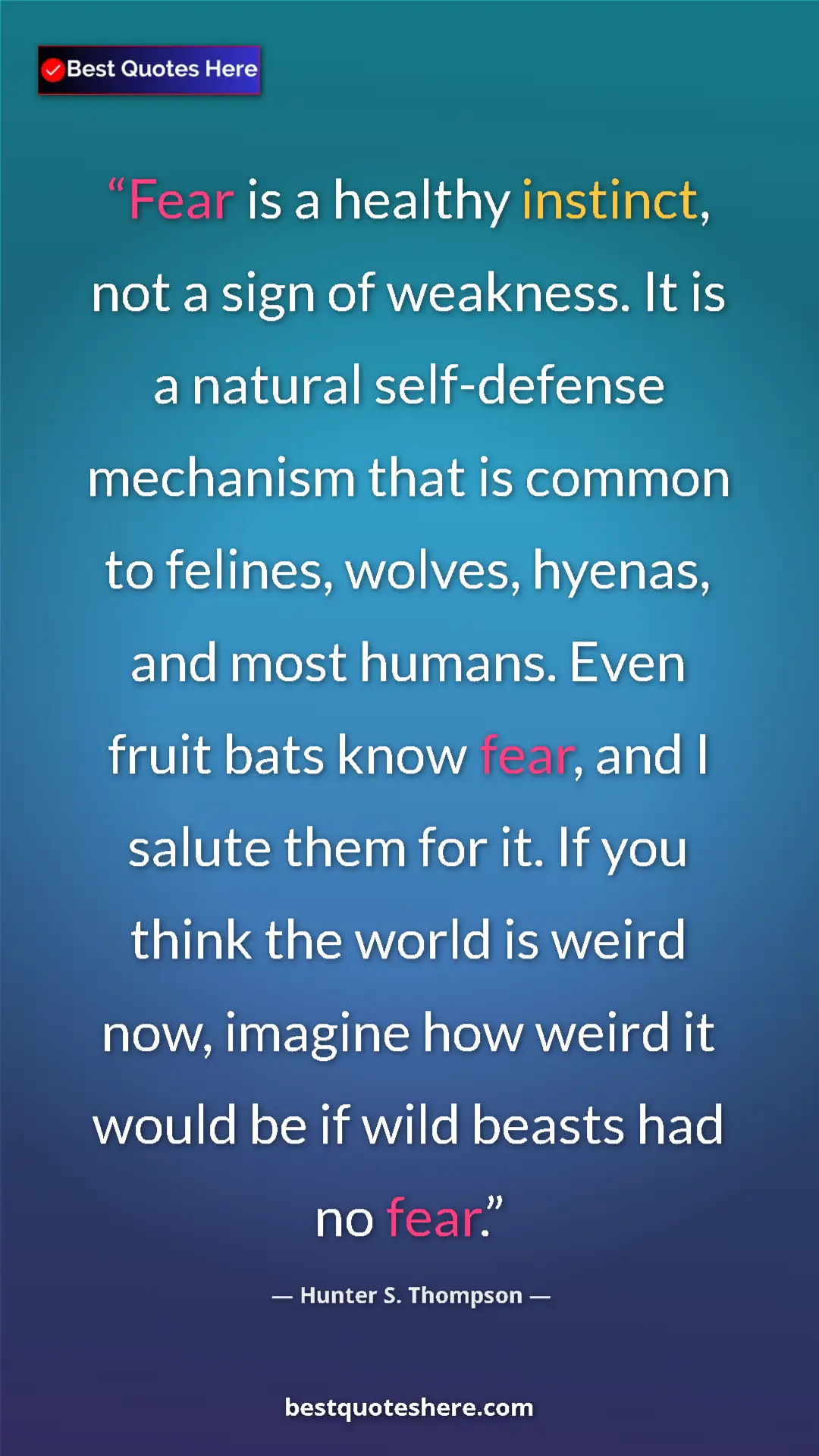 Hunter S. Thompson Quote Card: "Fear is a healthy instinct, not a sign of weakness. It is a..." Pinterest quote poster by Hunter S. Thompson: "Fear is a healthy instinct, not a sign of weakness. It is a..."