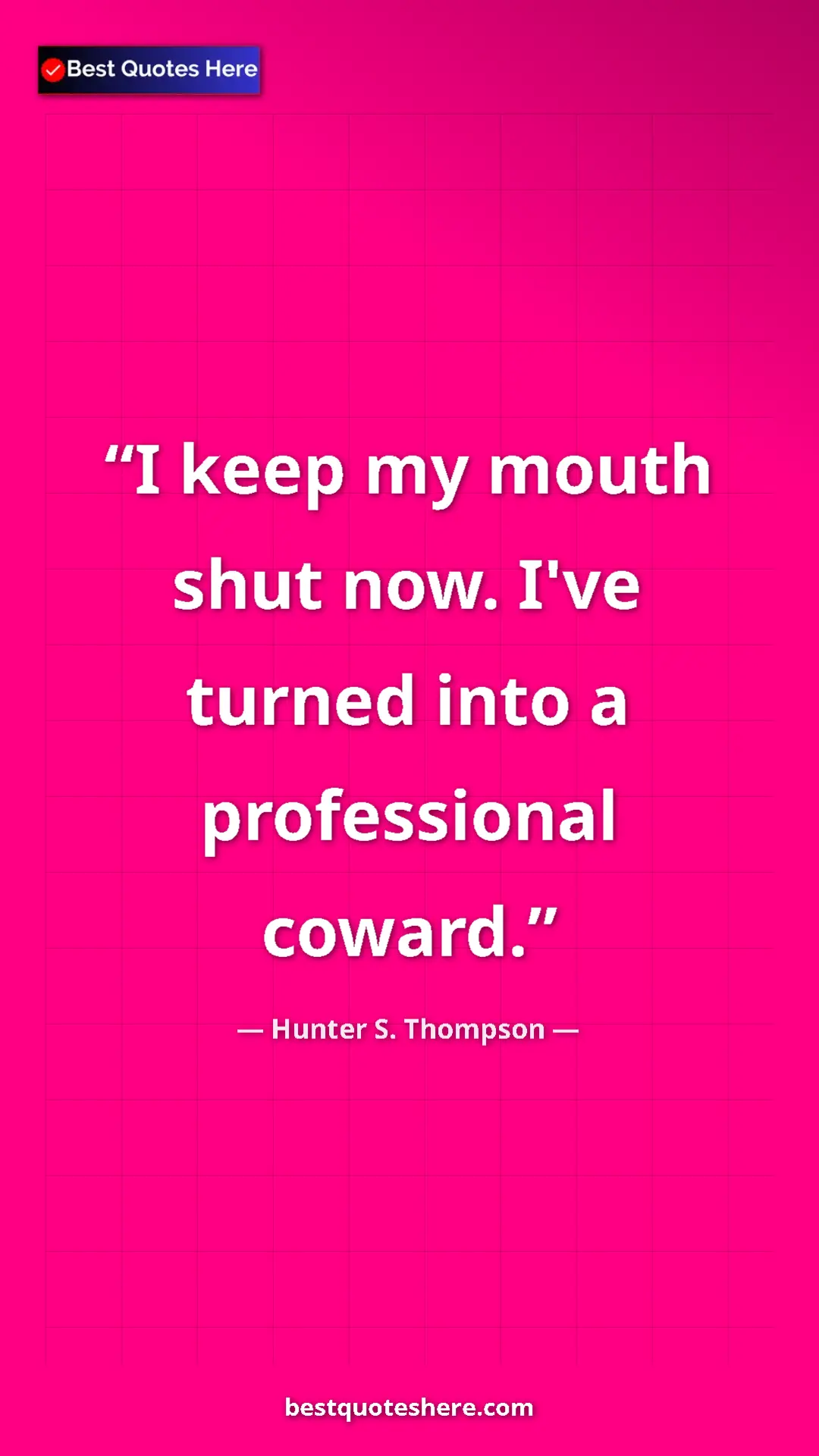 Pinterest quote poster by Hunter S. Thompson: "I keep my mouth shut now. I've turned into a professional..."
