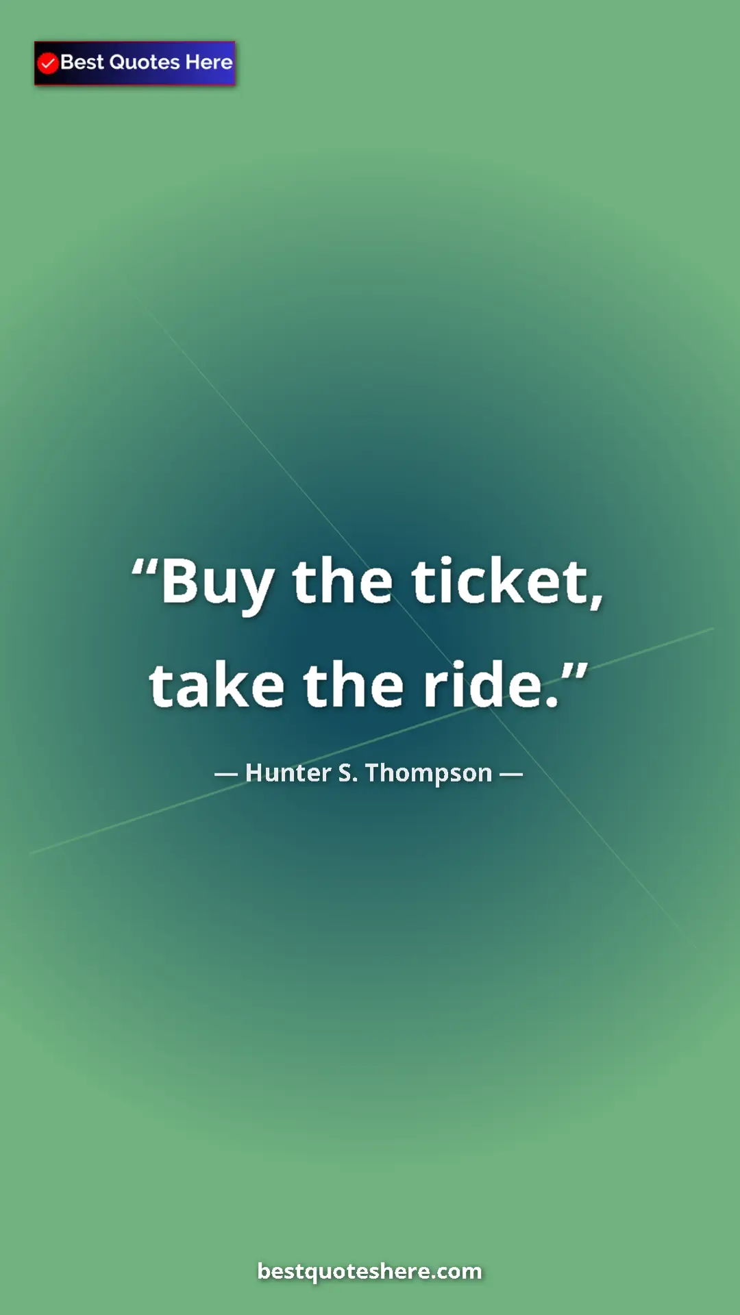 Pinterest quote poster by Hunter S. Thompson: "Buy the ticket, take the ride."