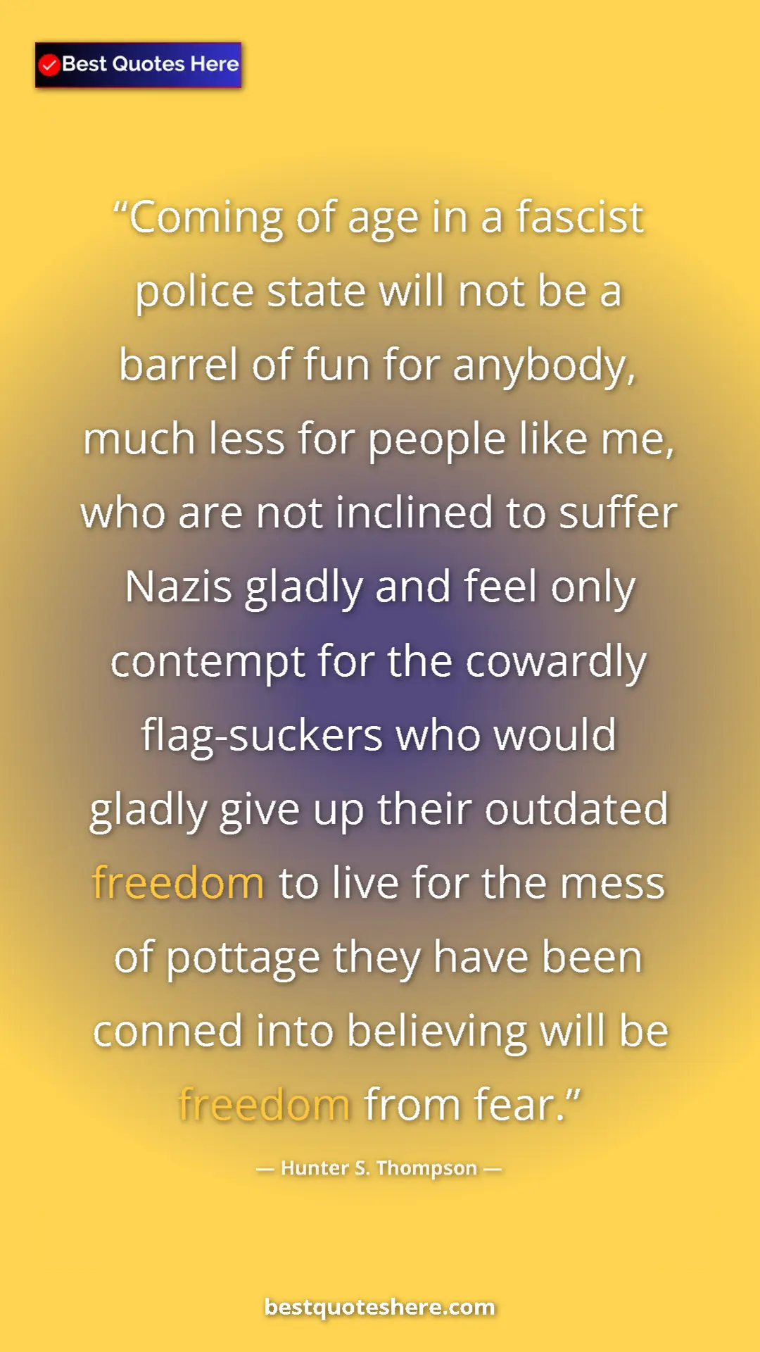 Pinterest quote poster by Hunter S. Thompson: "Coming of age in a fascist police state will not be a..."