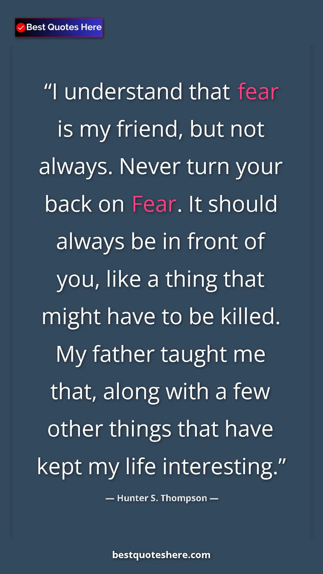 Hunter S. Thompson Quote Card: "I understand that fear is my friend, but not always. Never..." Pinterest quote poster by Hunter S. Thompson: "I understand that fear is my friend, but not always. Never..."
