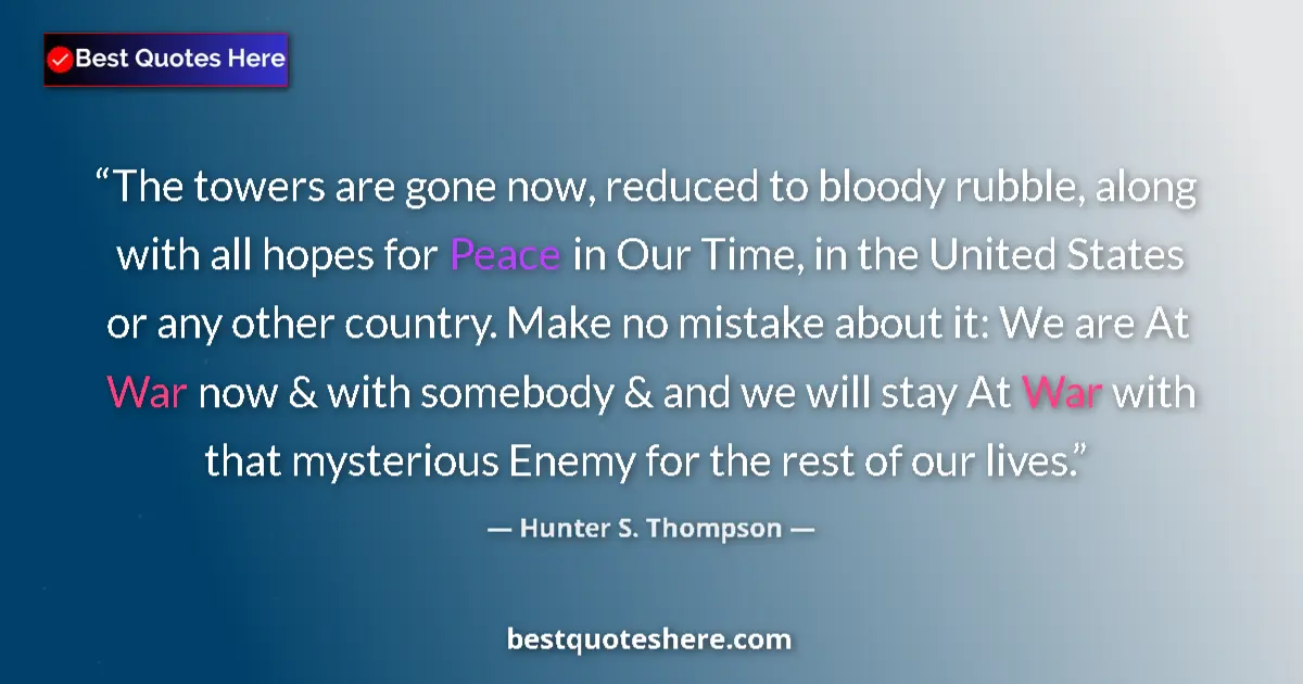 Quote by Hunter S. Thompson: The towers are gone now, reduced to bloody rubble,