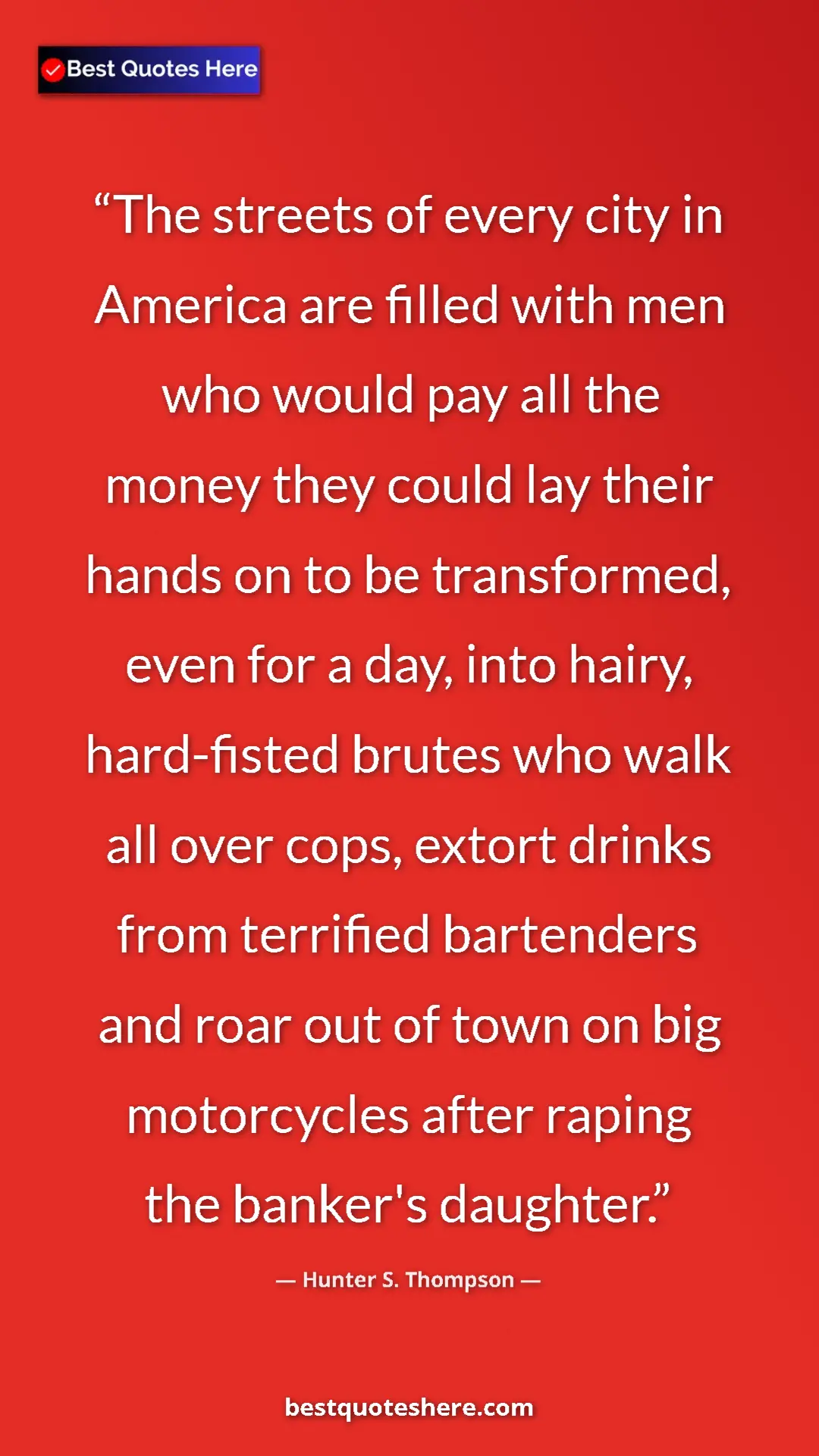 Pinterest quote poster by Hunter S. Thompson: "The streets of every city in America are filled with men..."