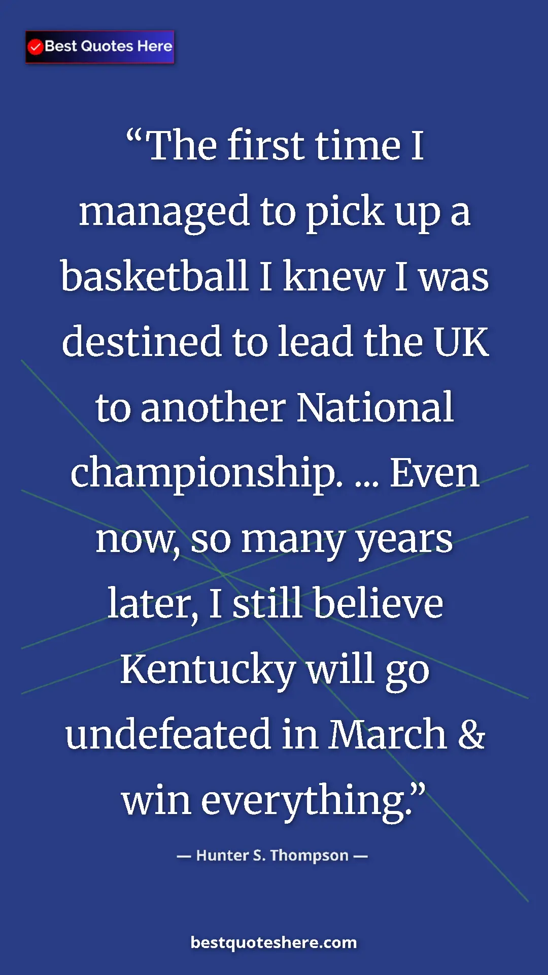 Pinterest quote poster by Hunter S. Thompson: "The first time I managed to pick up a basketball I knew I..."