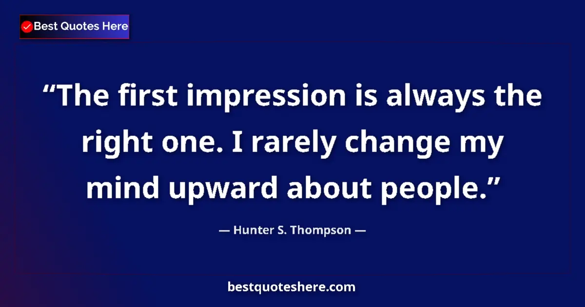 Quote by Hunter S. Thompson: The first impression is always the right one. I ra