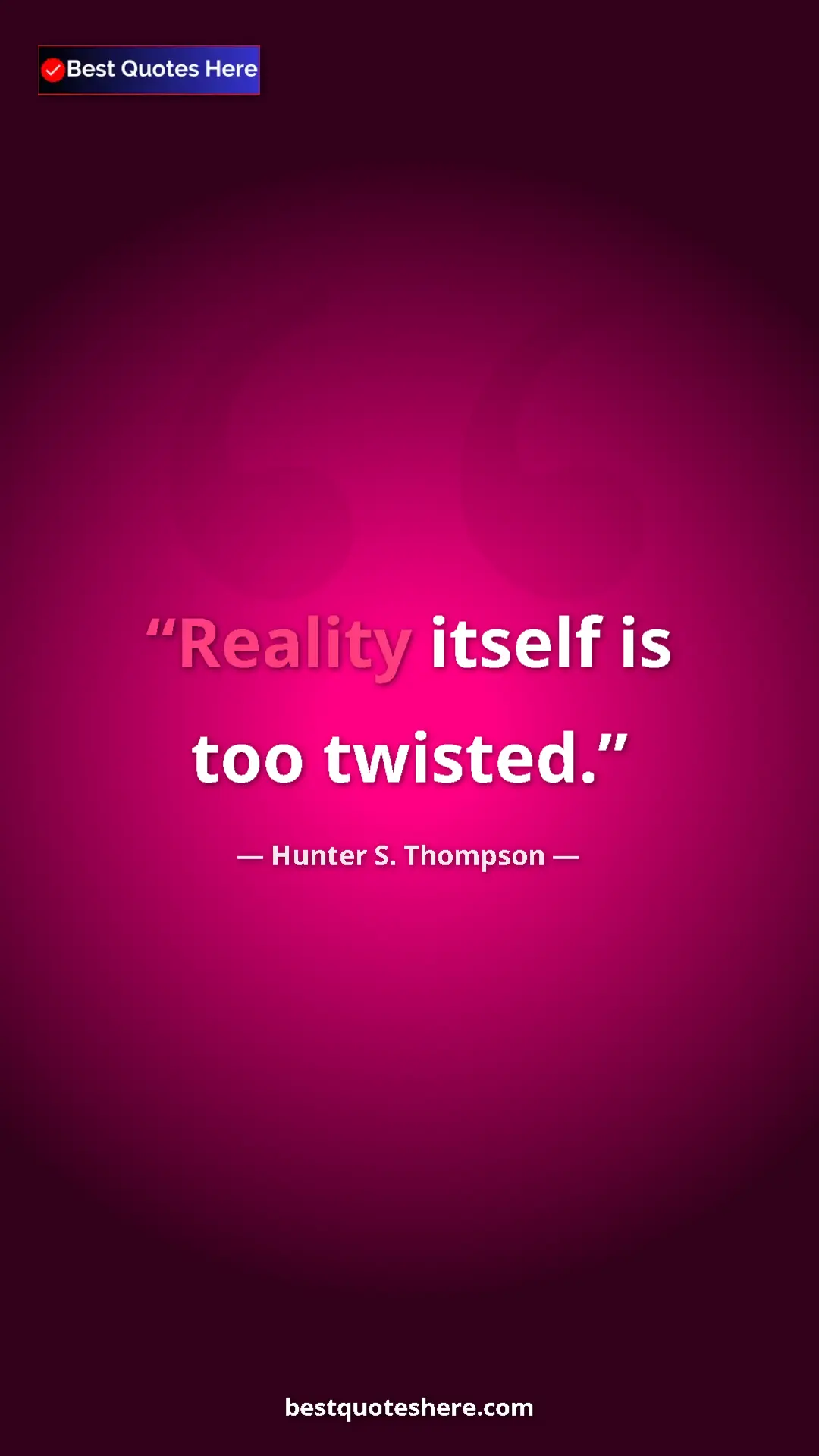 Pinterest quote poster by Hunter S. Thompson: "Reality itself is too twisted."