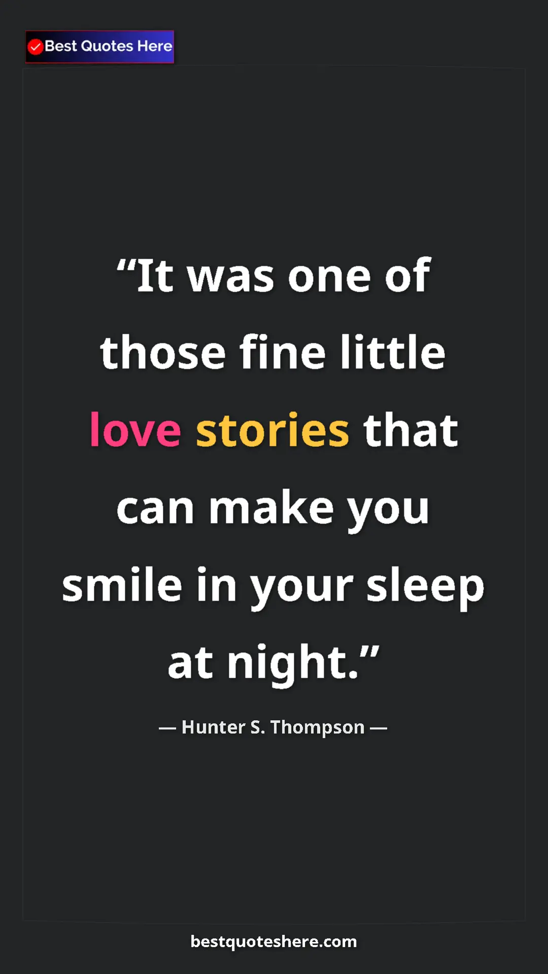 Pinterest quote poster by Hunter S. Thompson: "It was one of those fine little love stories that can make..."