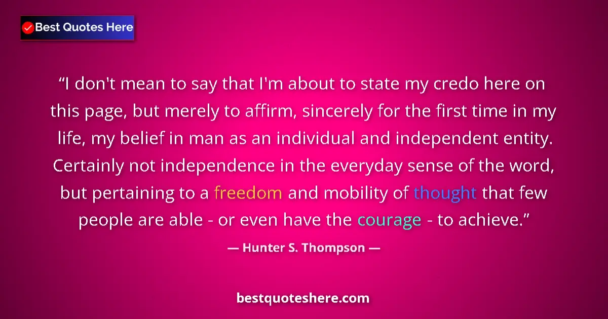 Quote by Hunter S. Thompson: I don't mean to say that I'm about to state my cre