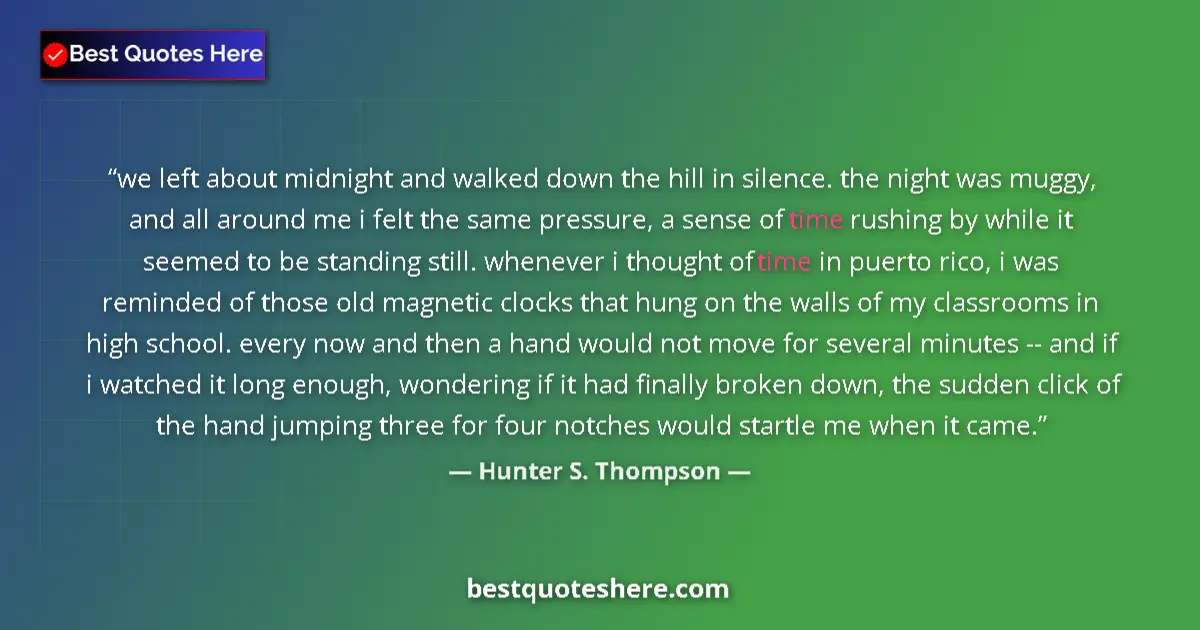 Quote by Hunter S. Thompson: we left about midnight and walked down the hill in