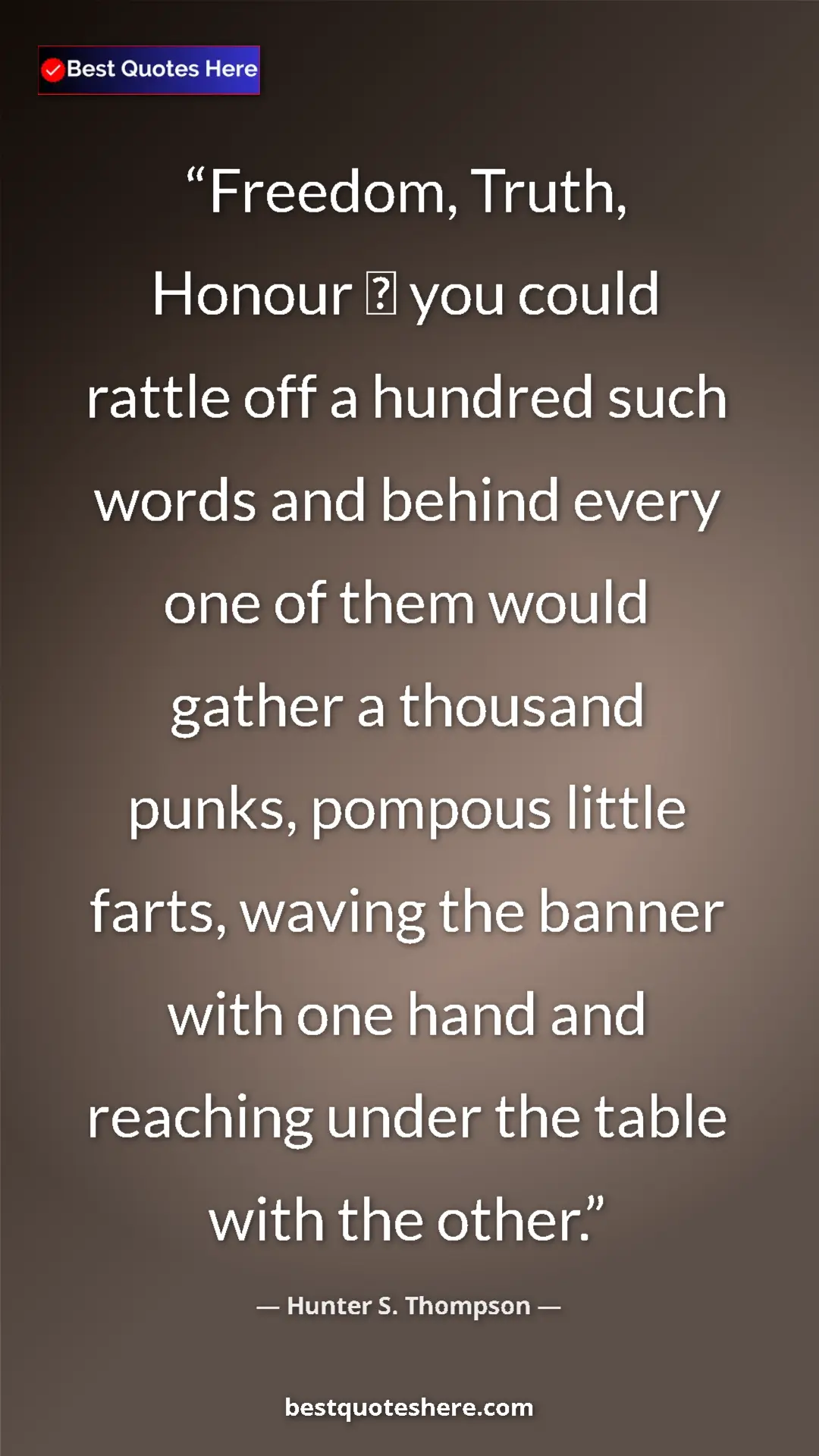 Pinterest quote poster by Hunter S. Thompson: "Freedom, Truth, Honour  you could rattle off a hundred..."