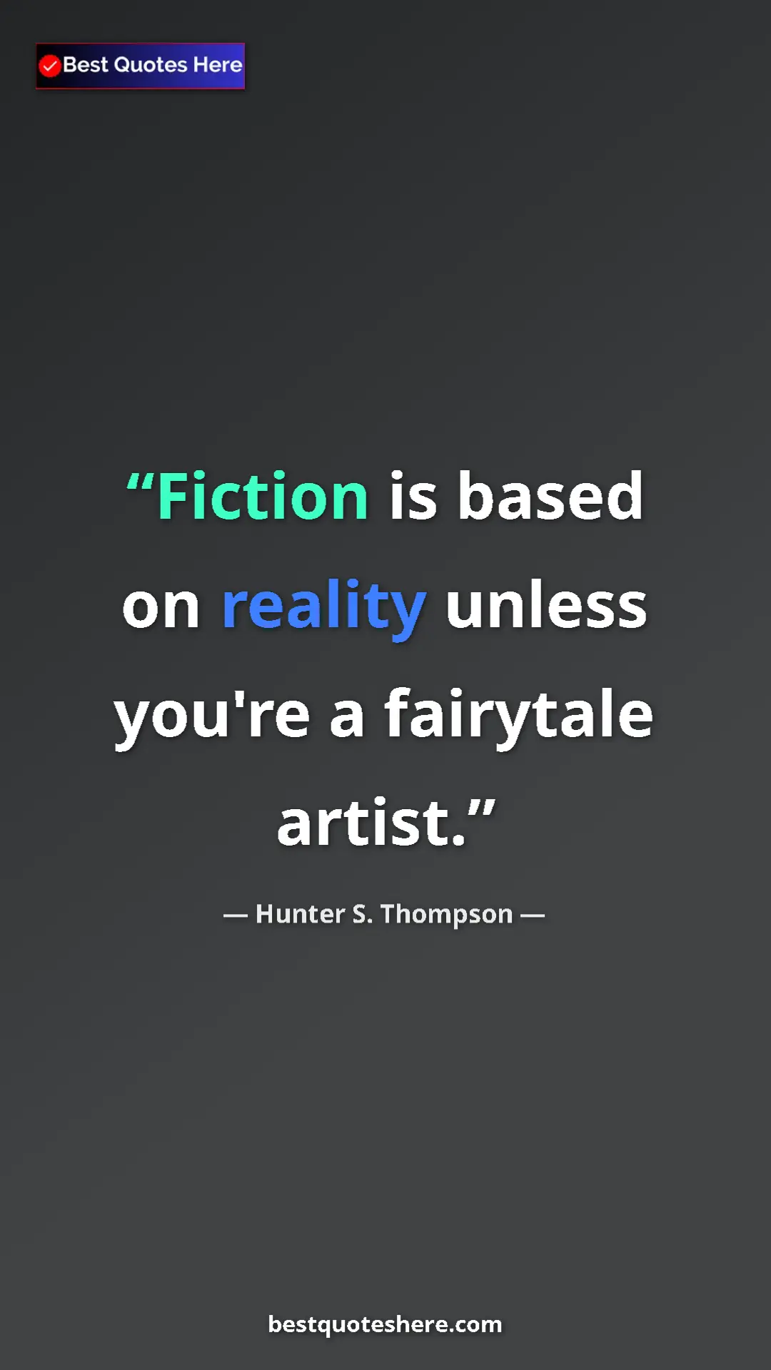 Pinterest quote poster by Hunter S. Thompson: "Fiction is based on reality unless you're a fairytale..."