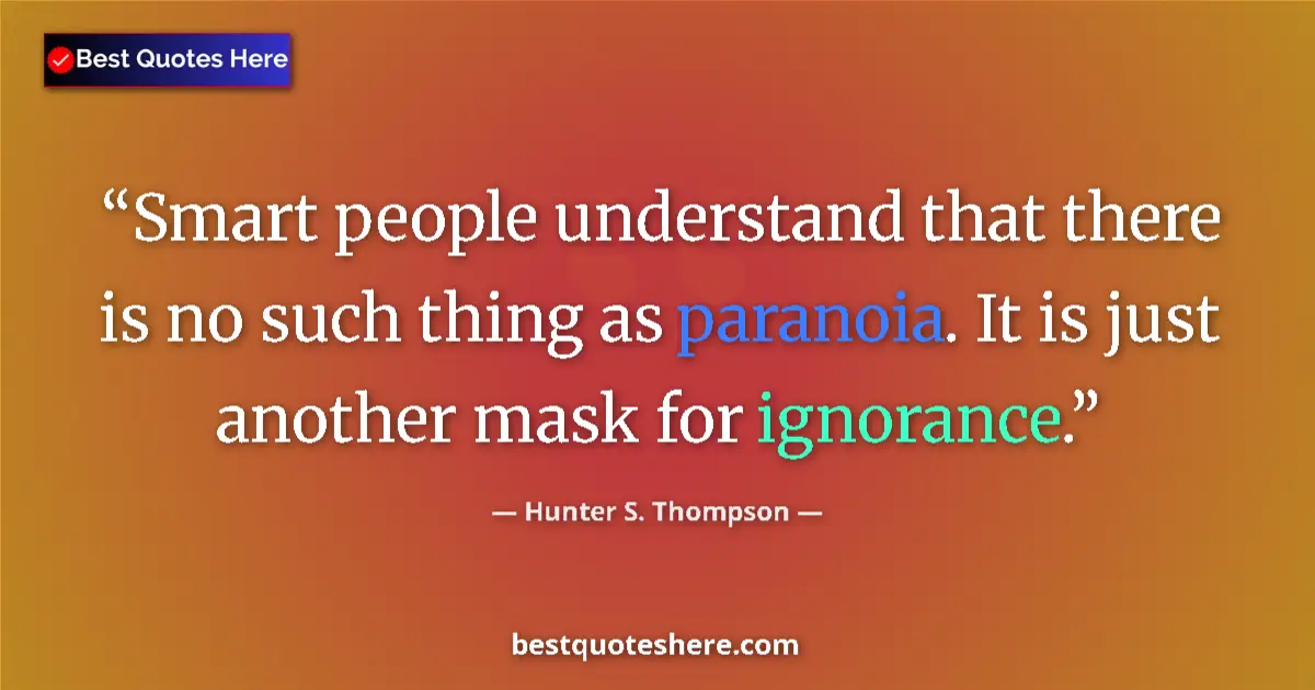 Quote by Hunter S. Thompson: Smart people understand that there is no such thin