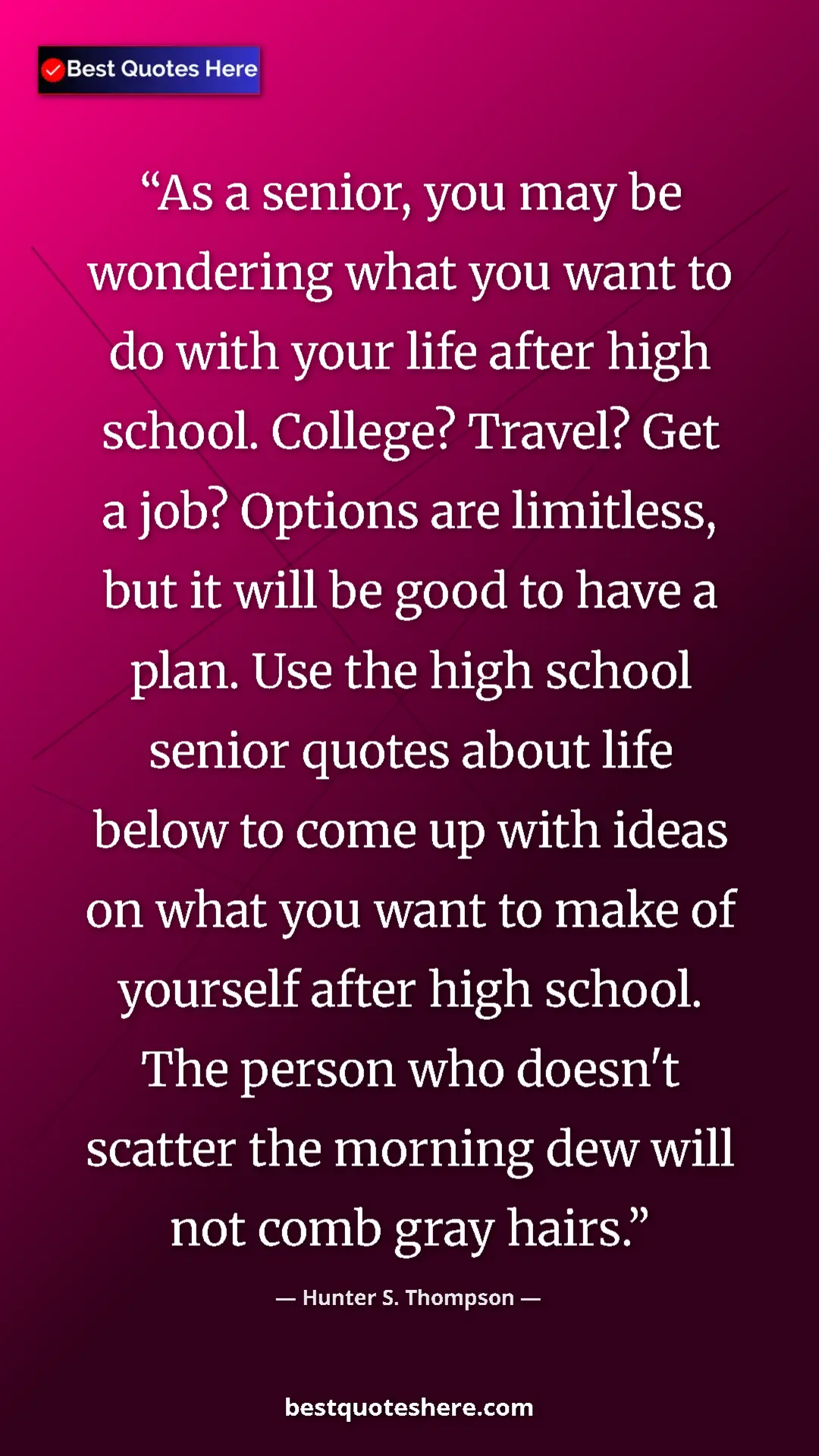 Pinterest quote poster by Hunter S. Thompson: "As a senior, you may be wondering what you want to do with..."
