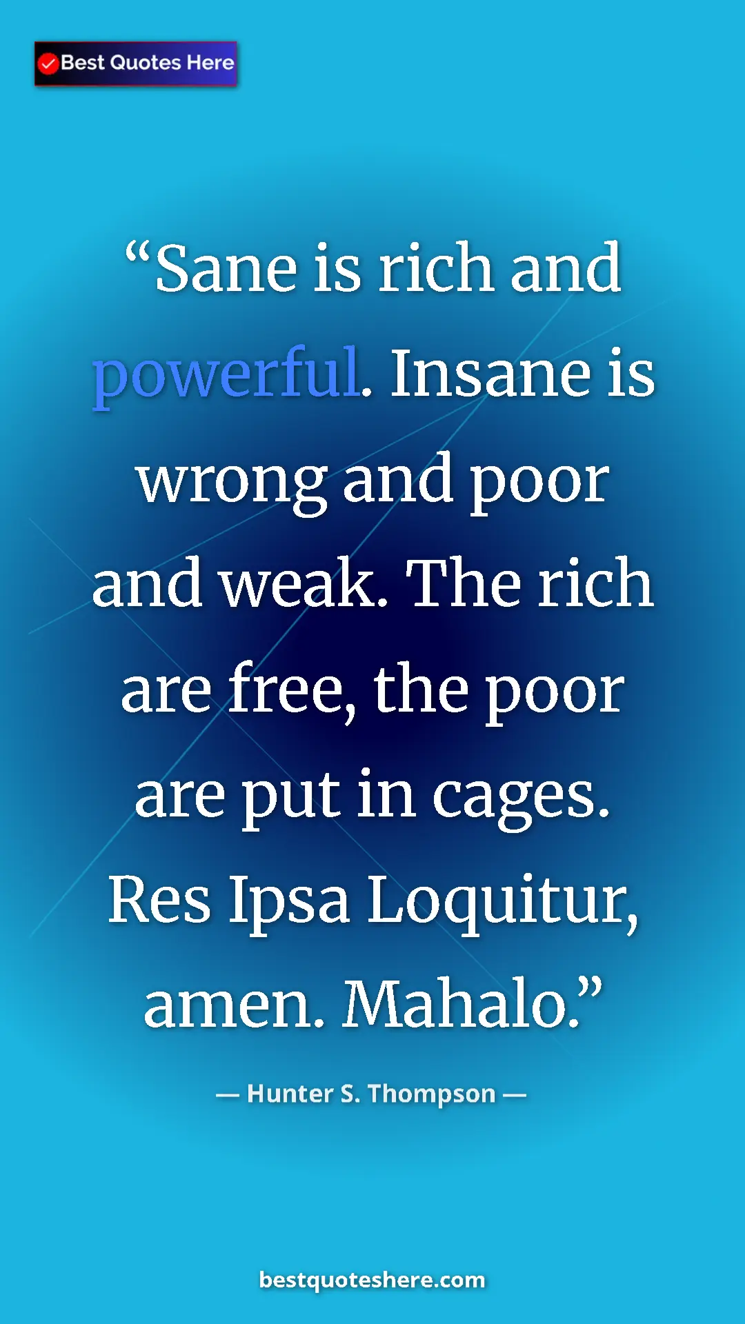 Pinterest quote poster by Hunter S. Thompson: "Sane is rich and powerful. Insane is wrong and poor and..."
