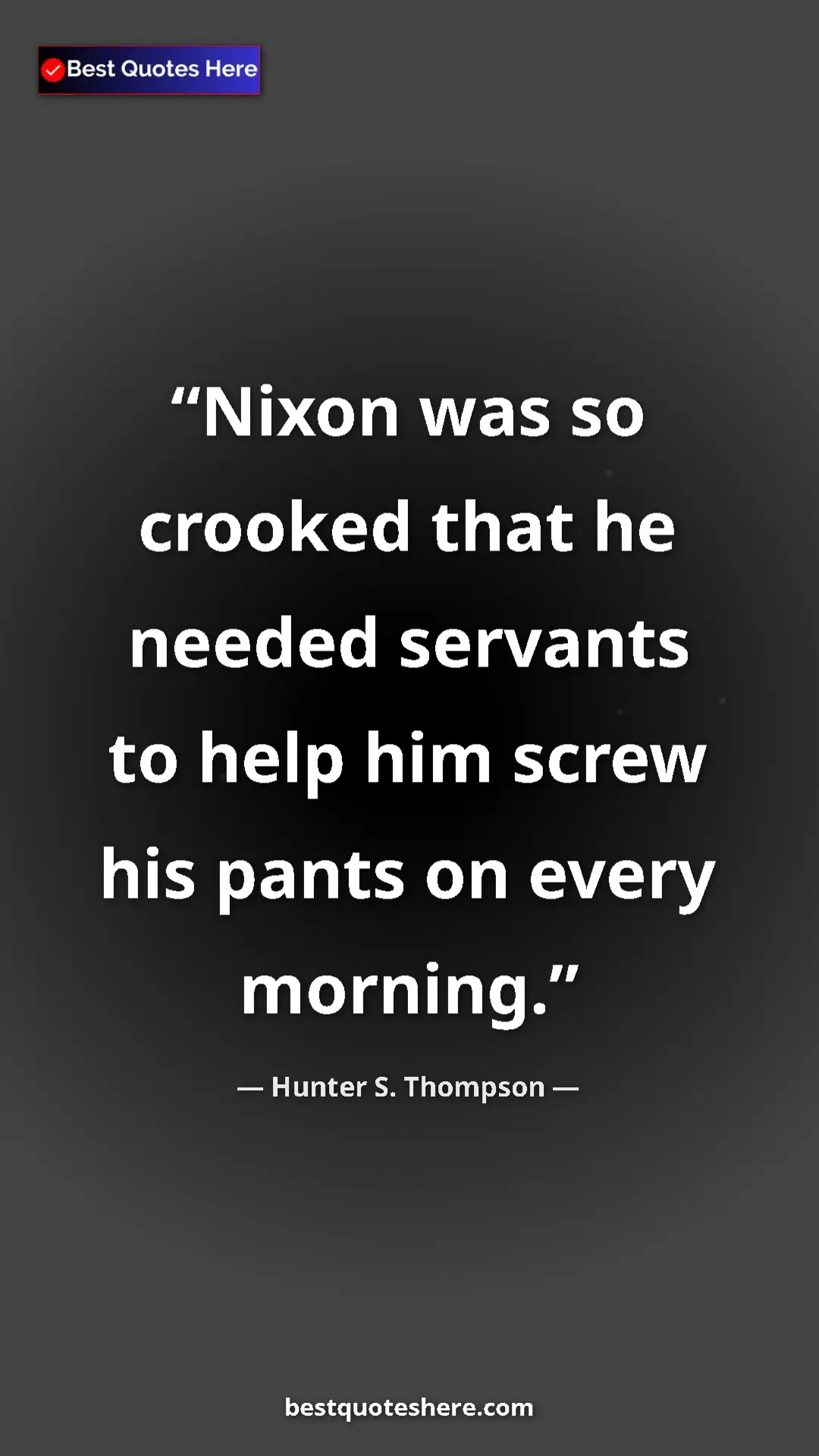 Pinterest quote poster by Hunter S. Thompson: "Nixon was so crooked that he needed servants to help him..."