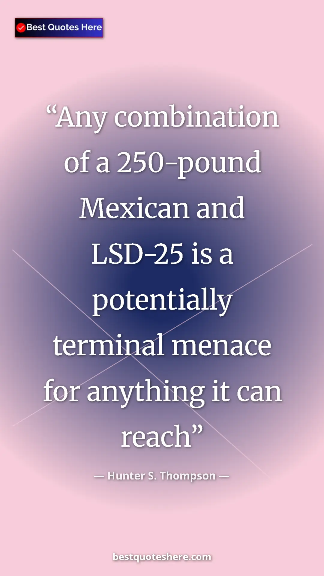 Pinterest quote poster by Hunter S. Thompson: "Any combination of a 250-pound Mexican and LSD-25 is a..."