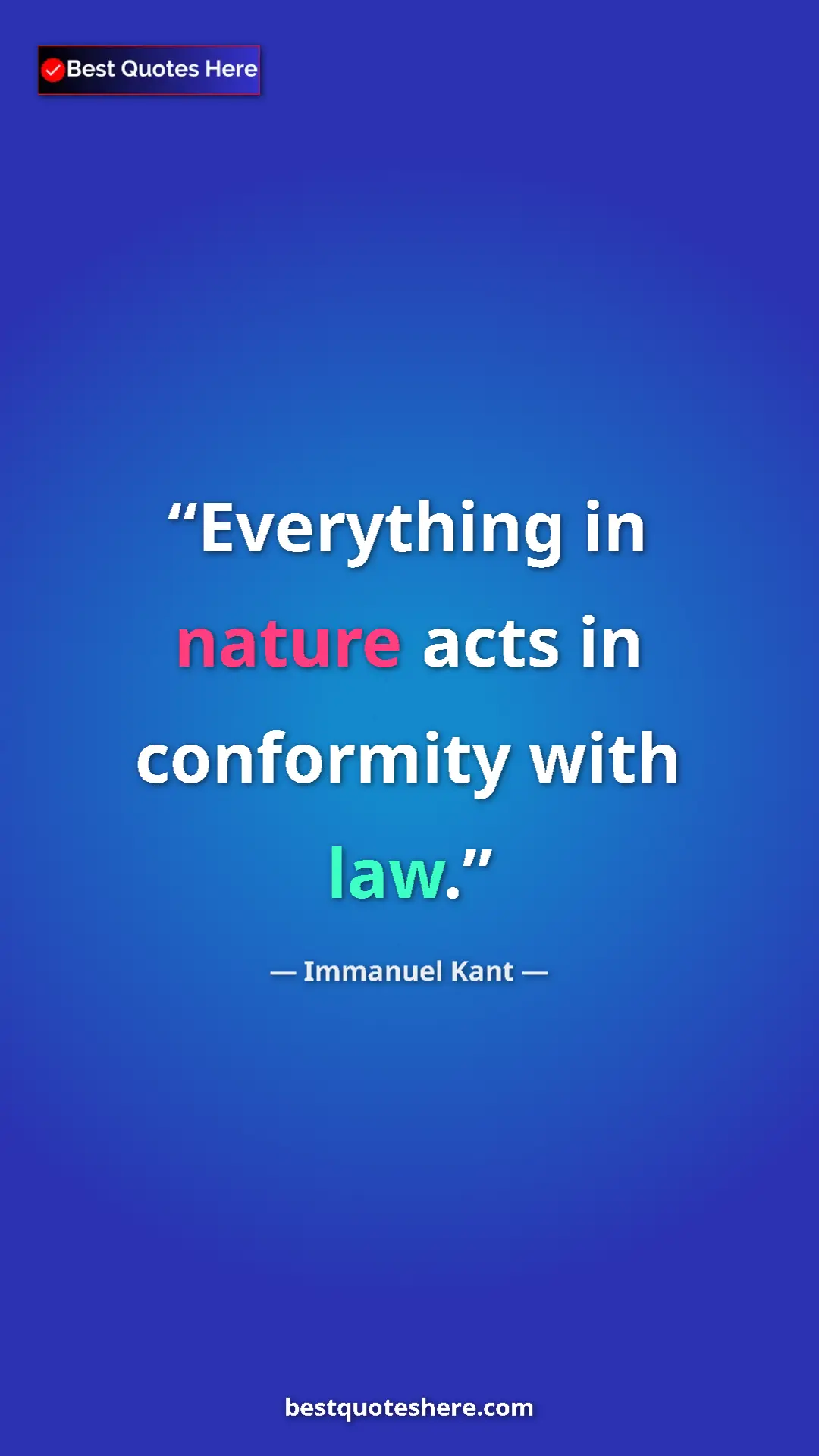 Pinterest quote poster by Immanuel Kant: "Everything in nature acts in conformity with law."