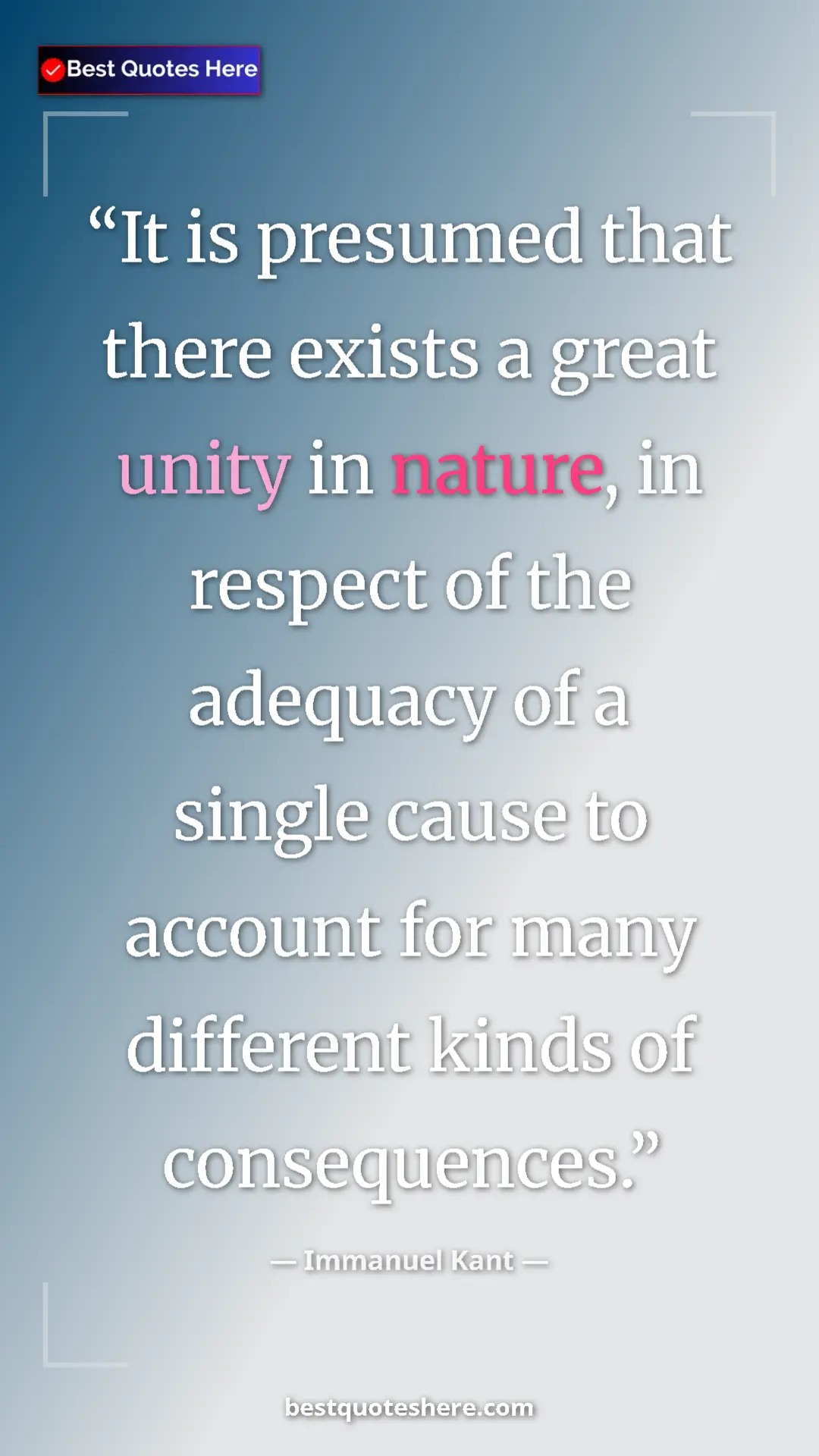 Pinterest quote poster by Immanuel Kant: "It is presumed that there exists a great unity in nature,..."
