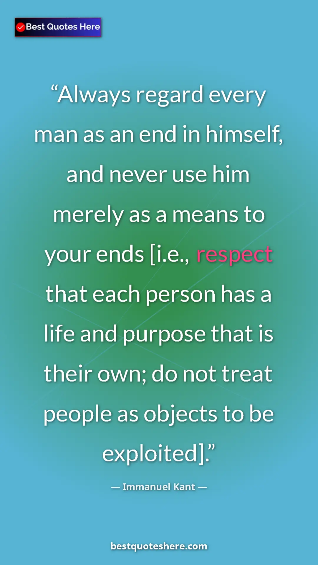Immanuel Kant Quote Card: "Always regard every man as an end in himself, and never use..." Pinterest quote poster by Immanuel Kant: "Always regard every man as an end in himself, and never use..."