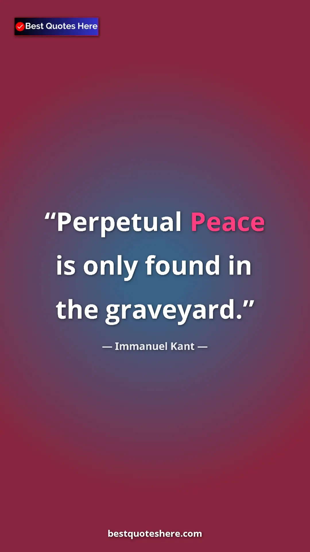 Immanuel Kant Quote Card: "Perpetual Peace is only found in the graveyard." Pinterest quote poster by Immanuel Kant: "Perpetual Peace is only found in the graveyard."