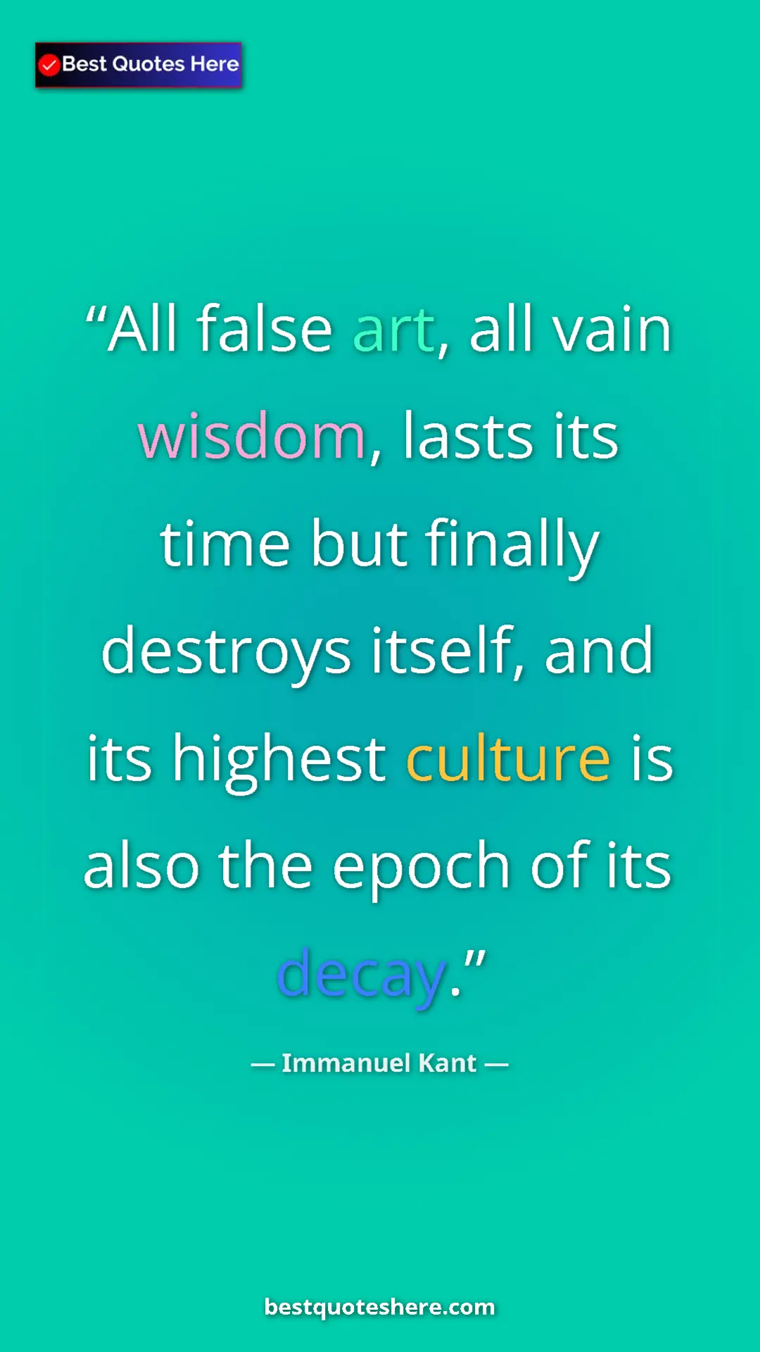 Immanuel Kant Quote Card: "All false art, all vain wisdom, lasts its time but finally..." Pinterest quote poster by Immanuel Kant: "All false art, all vain wisdom, lasts its time but finally..."
