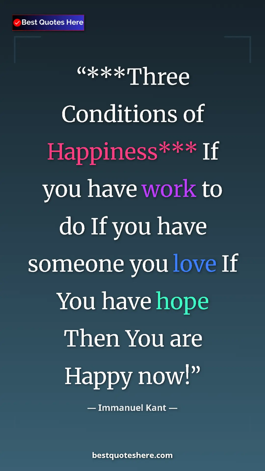 Immanuel Kant Quote Card: "***Three Conditions of Happiness*** If you have work to do..." Pinterest quote poster by Immanuel Kant: "***Three Conditions of Happiness*** If you have work to do..."