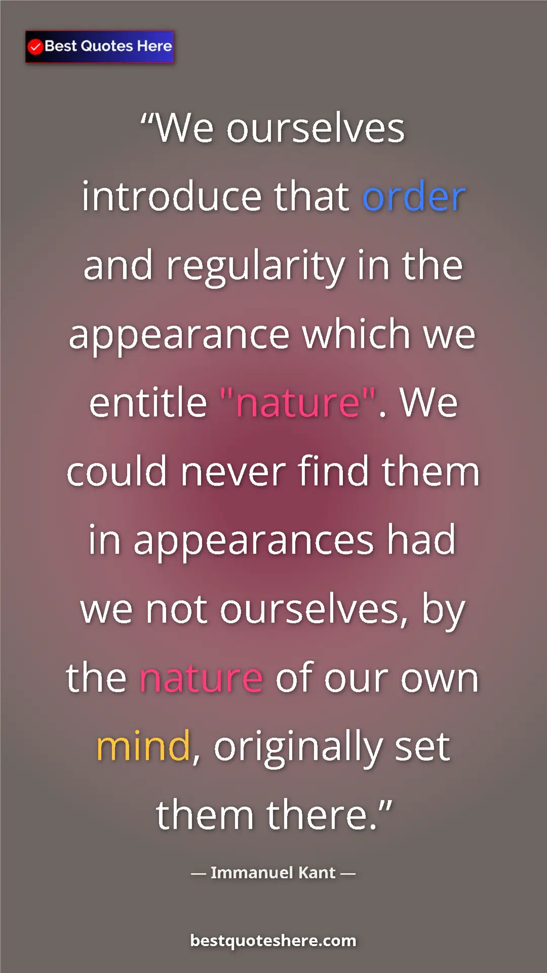 Pinterest quote poster by Immanuel Kant: "We ourselves introduce that order and regularity in the..."