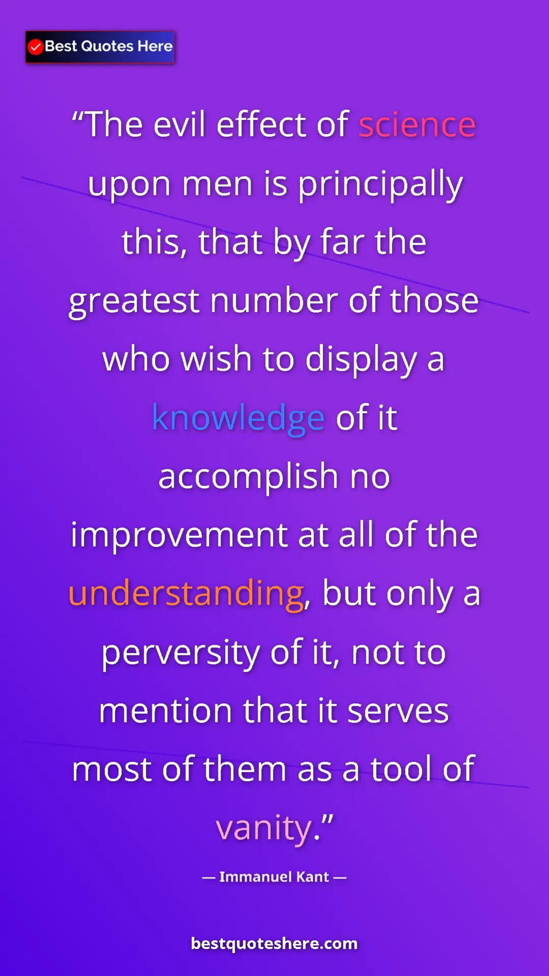 Pinterest quote poster by Immanuel Kant: "The evil effect of science upon men is principally this,..."