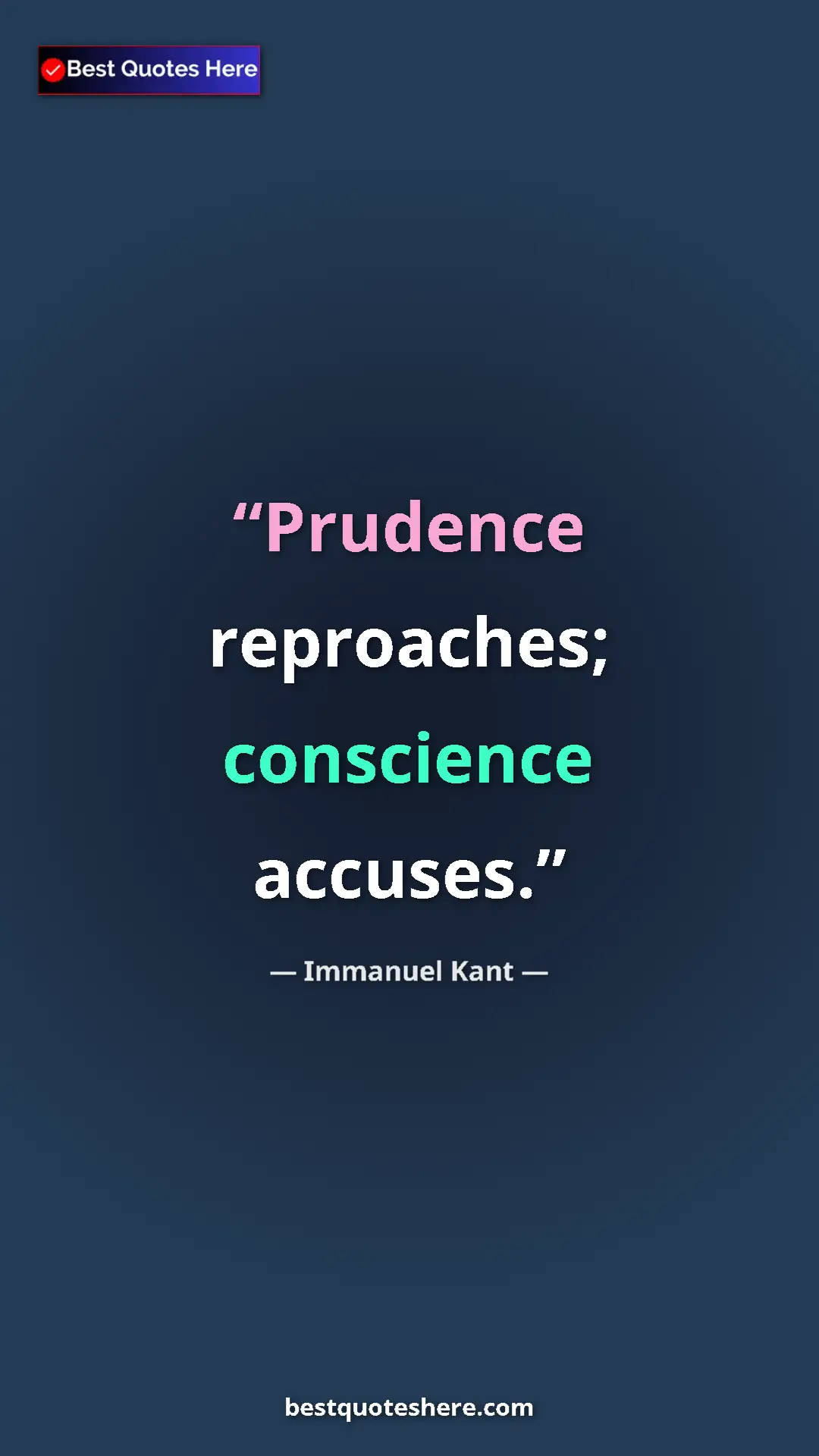 Immanuel Kant Quote Card: "Prudence reproaches; conscience accuses." Pinterest quote poster by Immanuel Kant: "Prudence reproaches; conscience accuses."