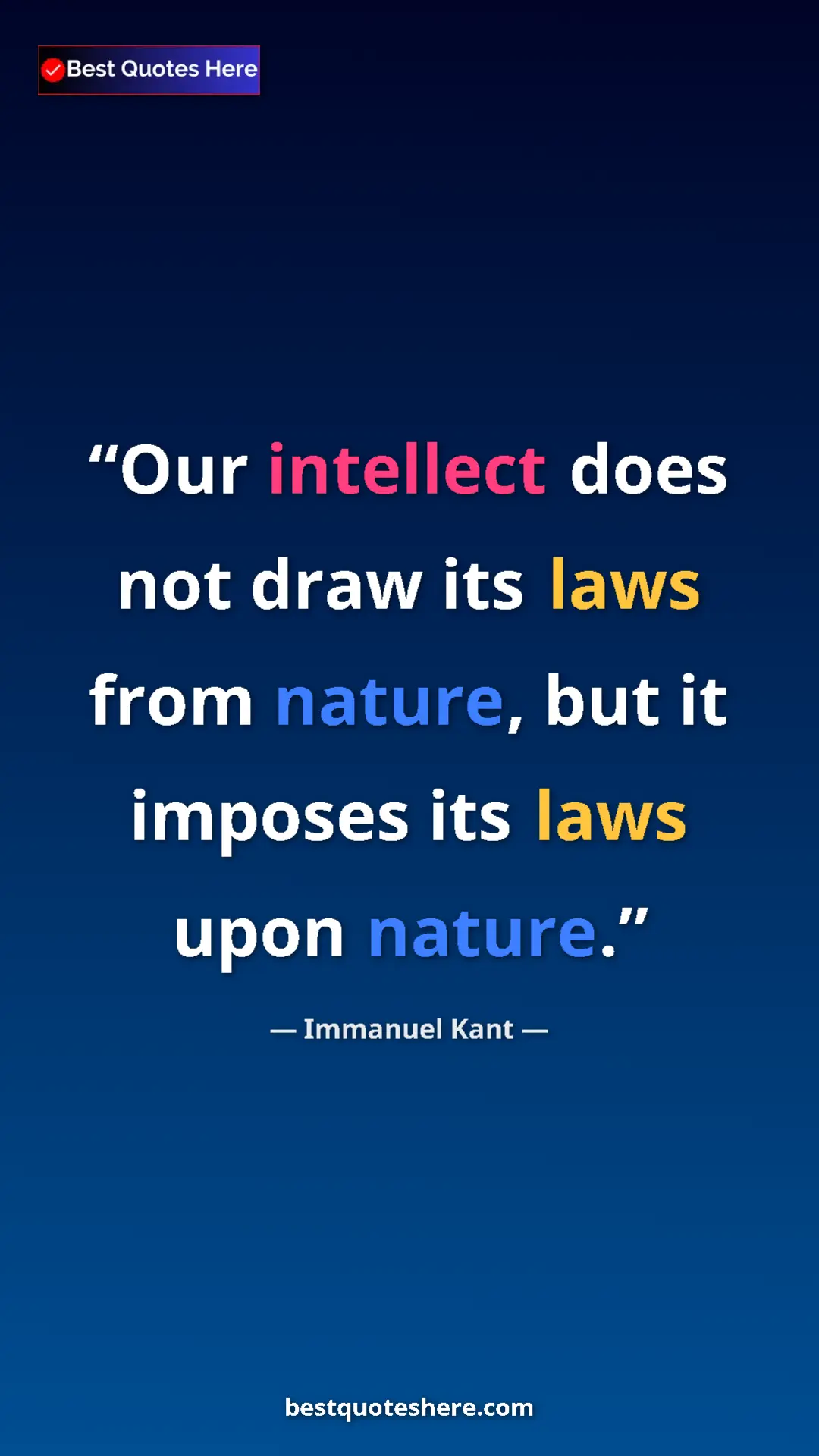 Immanuel Kant Quote Card: "Our intellect does not draw its laws from nature, but it..." Pinterest quote poster by Immanuel Kant: "Our intellect does not draw its laws from nature, but it..."
