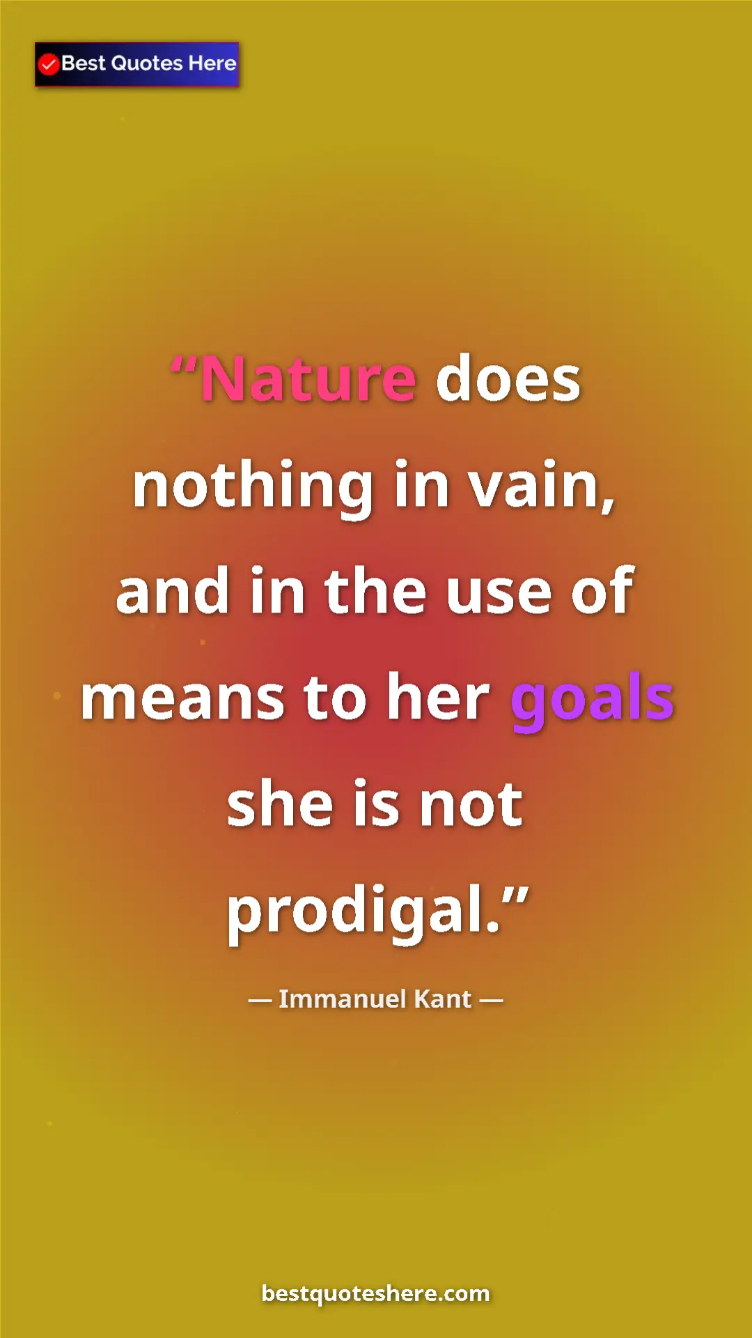 Immanuel Kant Quote Card: "Nature does nothing in vain, and in the use of means to her..." Pinterest quote poster by Immanuel Kant: "Nature does nothing in vain, and in the use of means to her..."