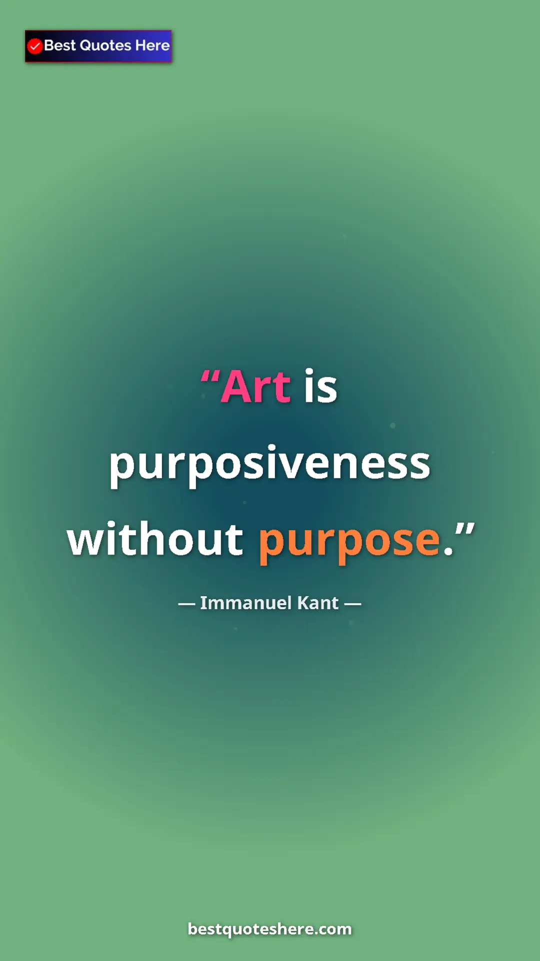 Pinterest quote poster by Immanuel Kant: "Art is purposiveness without purpose."