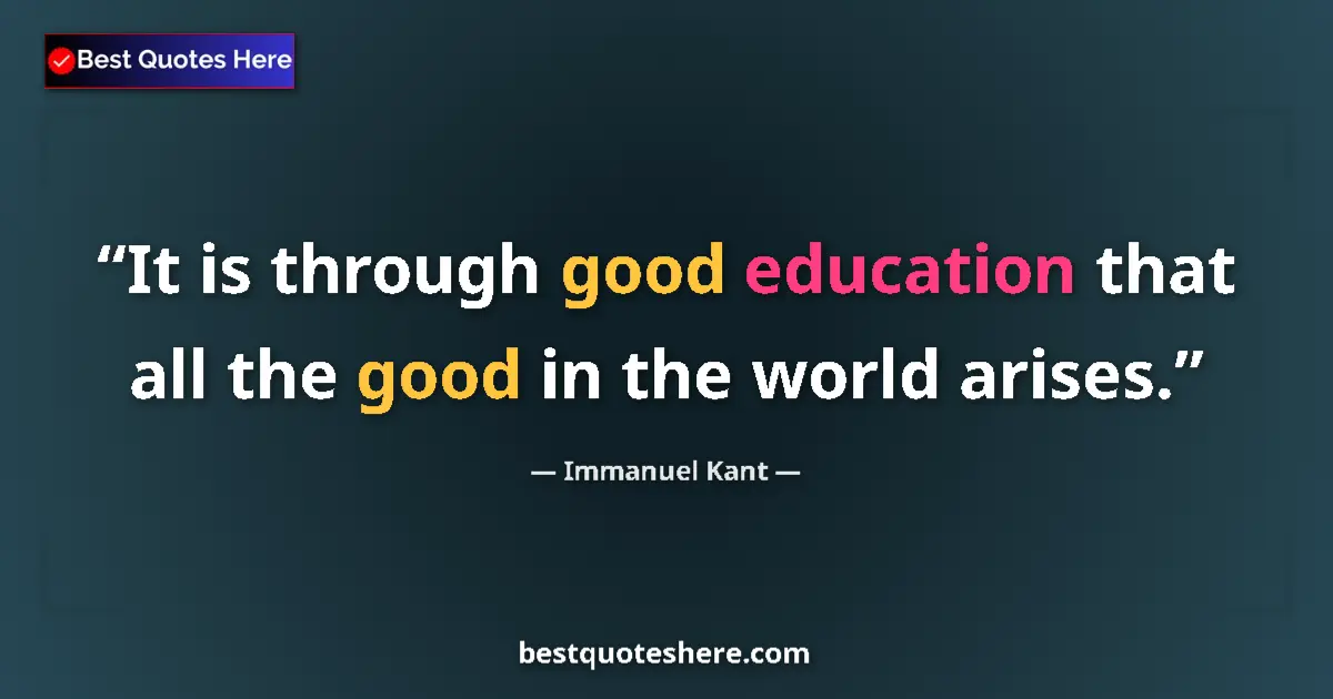 Image for the quote by Immanuel Kant: It is through good education that all the good in the world arises....