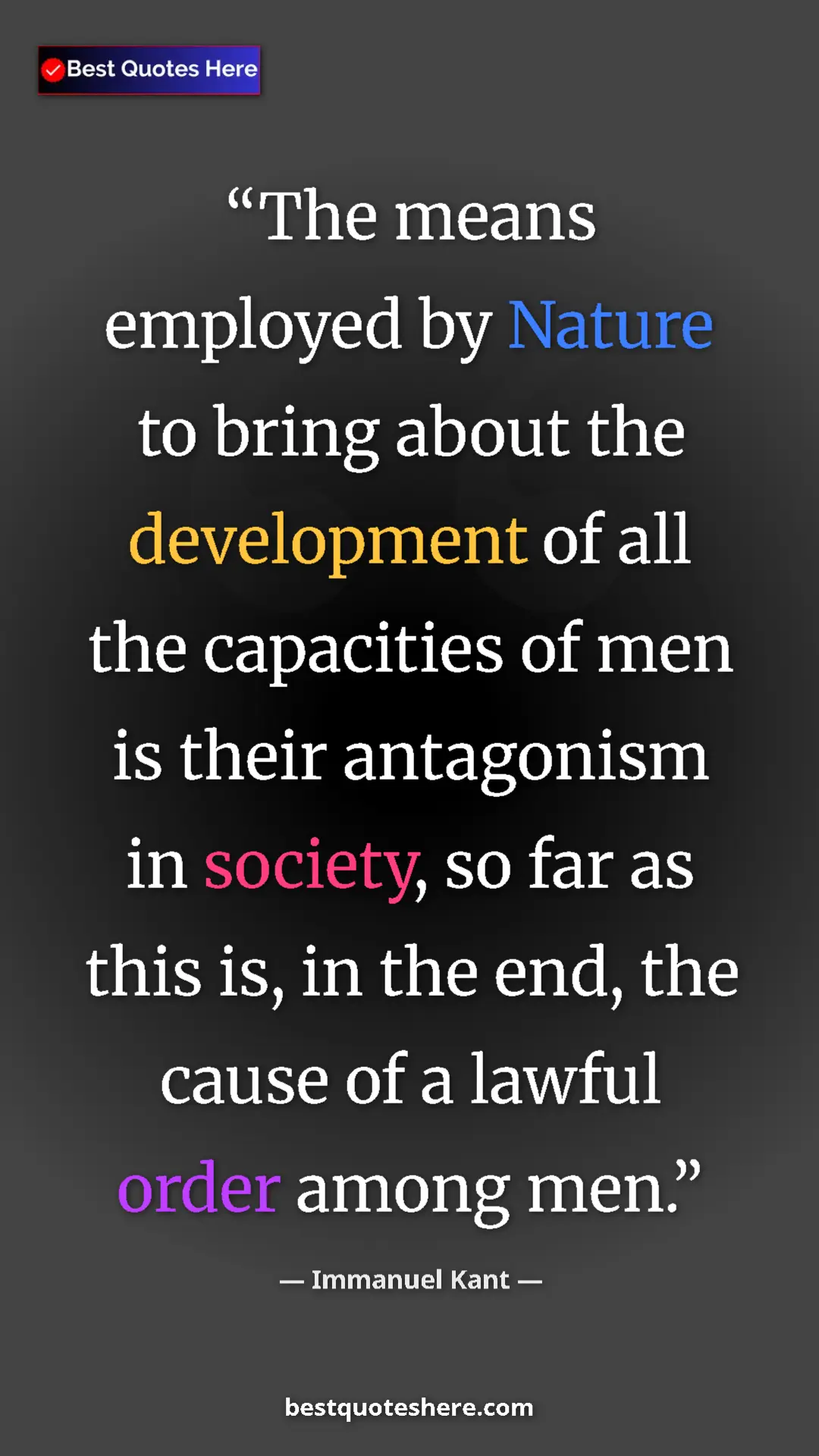 Immanuel Kant Quote Card: "The means employed by Nature to bring about the development..." Pinterest quote poster by Immanuel Kant: "The means employed by Nature to bring about the development..."