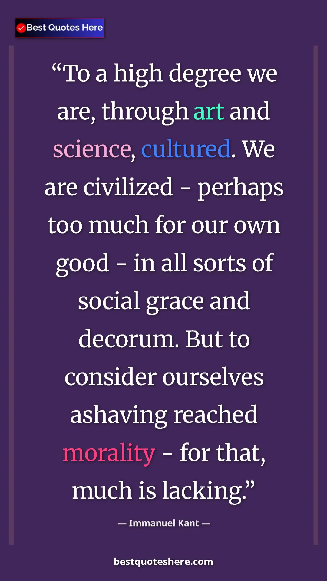 Immanuel Kant Quote Card: "To a high degree we are, through art and science, cultured...." Pinterest quote poster by Immanuel Kant: "To a high degree we are, through art and science, cultured...."