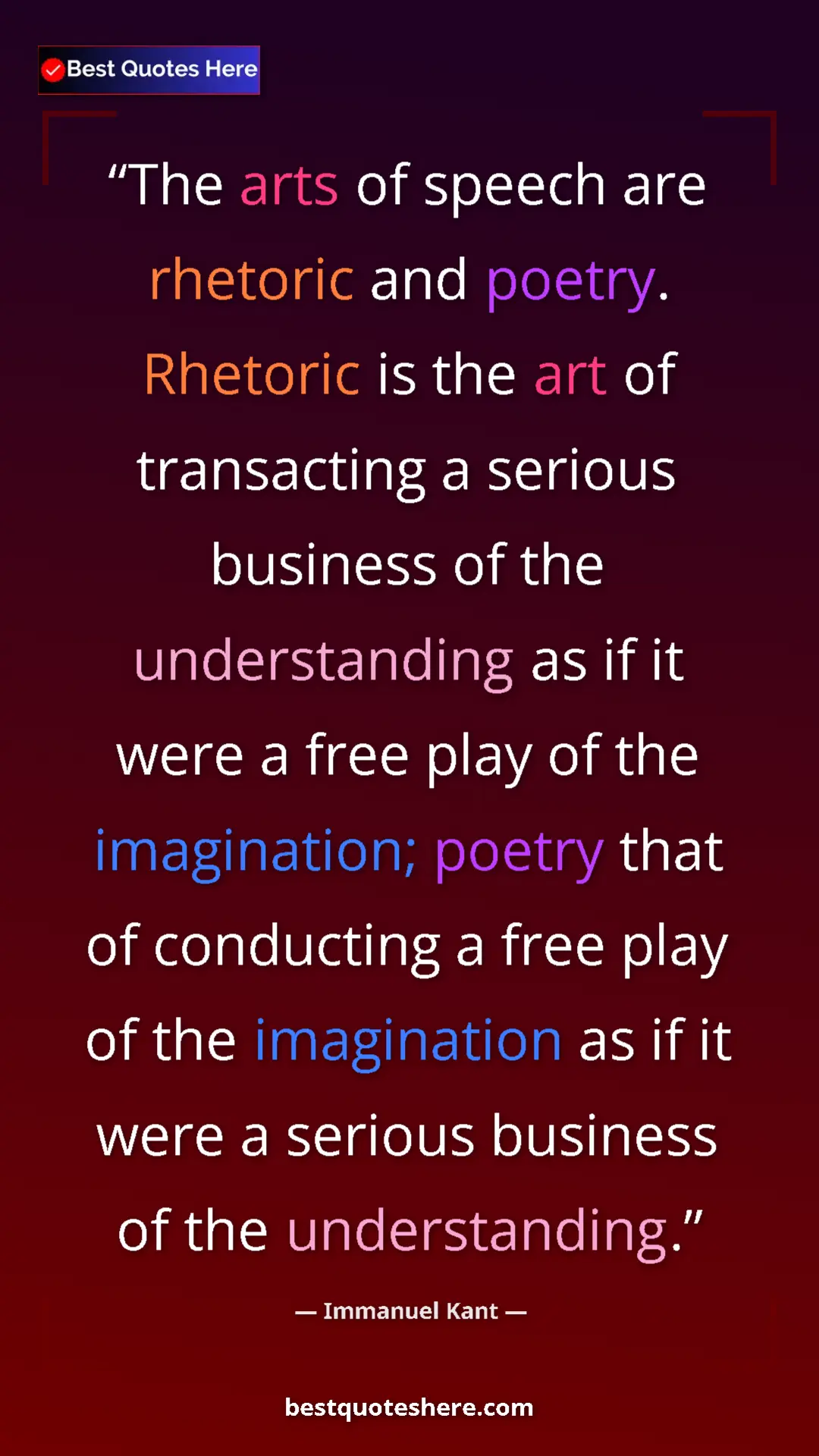 Pinterest quote poster by Immanuel Kant: "The arts of speech are rhetoric and poetry. Rhetoric is the..."
