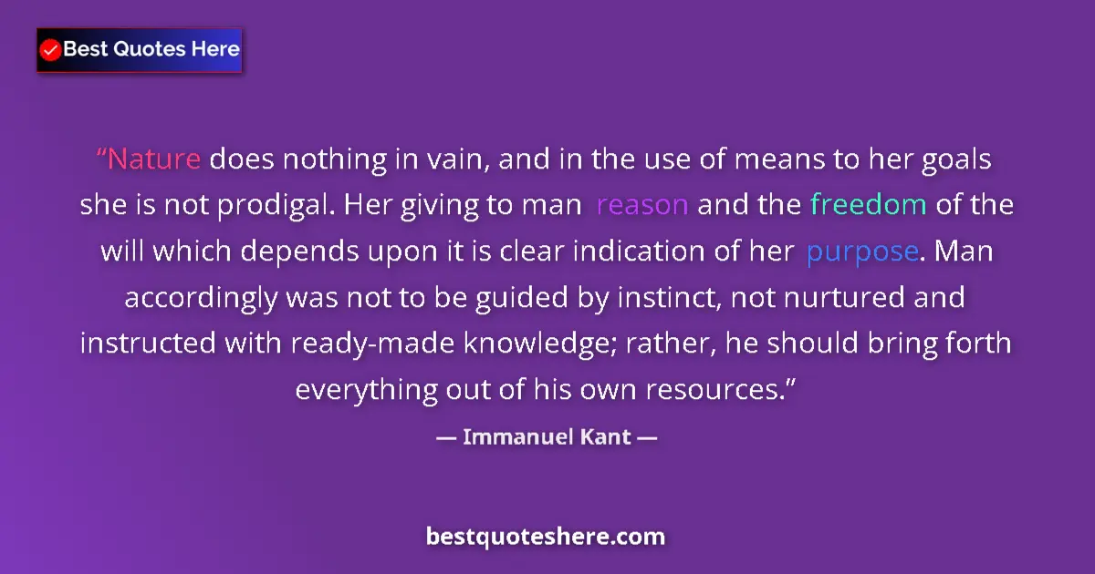 Image for the quote by Immanuel Kant: Nature does nothing in vain, and in the use of means to her goals she is not prodigal. Her giving to...