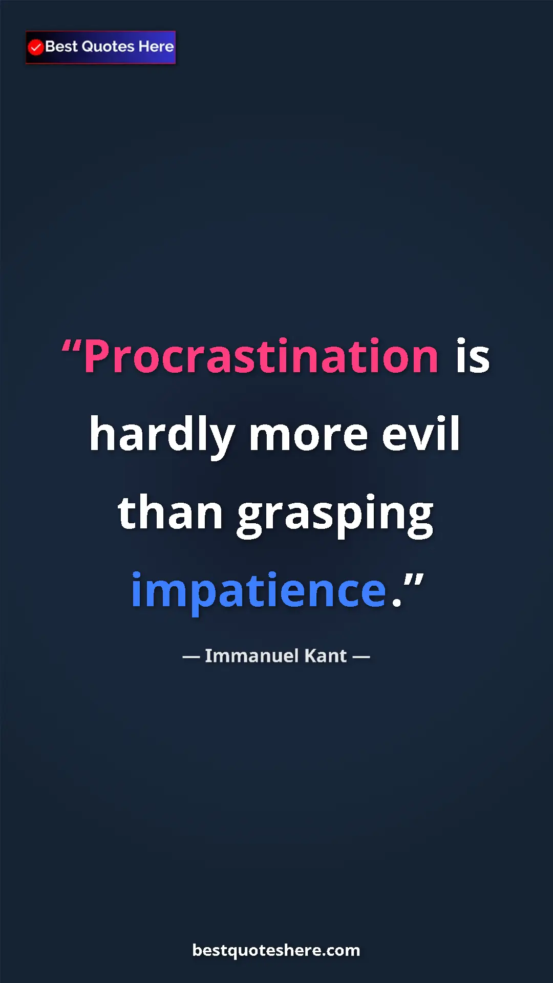 Pinterest quote poster by Immanuel Kant: "Procrastination is hardly more evil than grasping impatience"