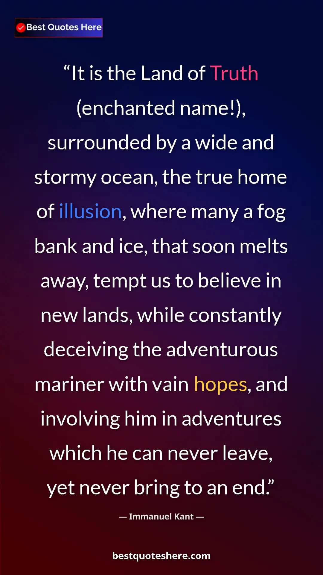 Immanuel Kant Quote Card: "It is the Land of Truth (enchanted name!), surrounded by a..." Pinterest quote poster by Immanuel Kant: "It is the Land of Truth (enchanted name!), surrounded by a..."