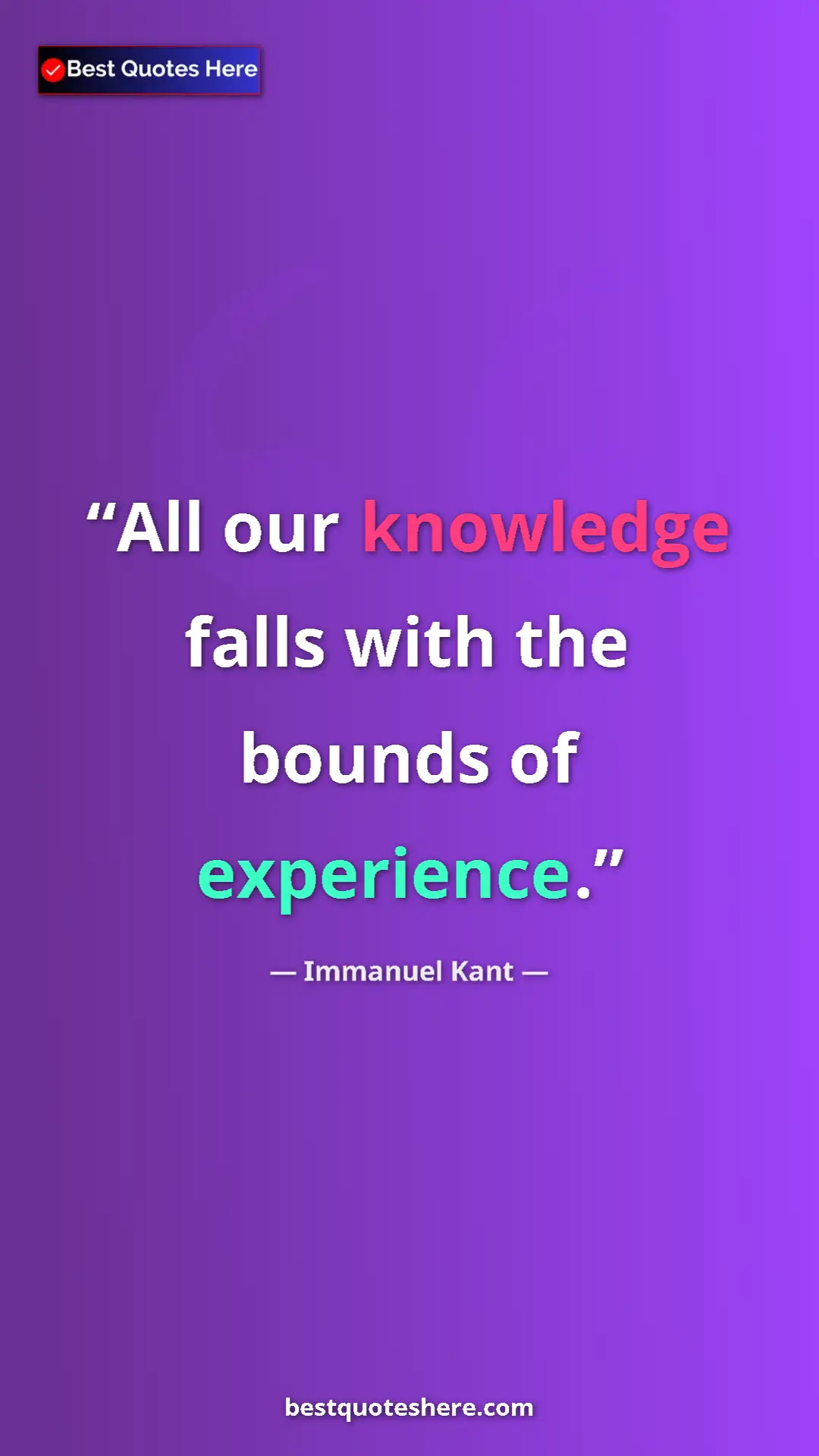 Immanuel Kant Quote Card: "All our knowledge falls with the bounds of experience." Pinterest quote poster by Immanuel Kant: "All our knowledge falls with the bounds of experience."